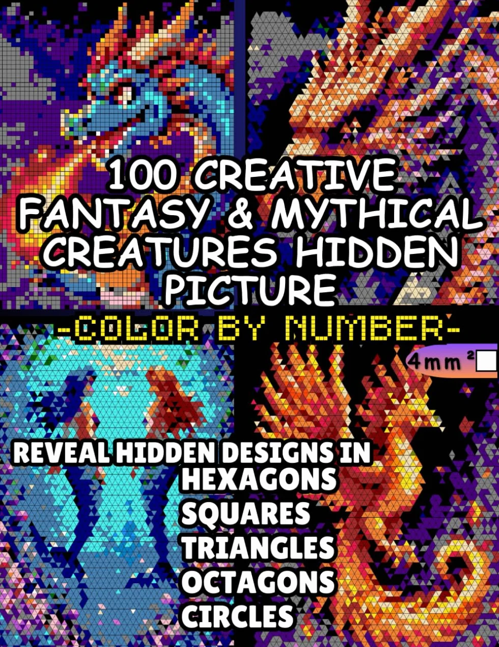 100 Creative Fantasy & Mythical Creatures Hidden Picture Color by Number: Reveal Hidden Designs in Hexagons, Squares, Triangles, Octagons and Circles ... Beasts, Dragons & More | 4mm Squares All Ages