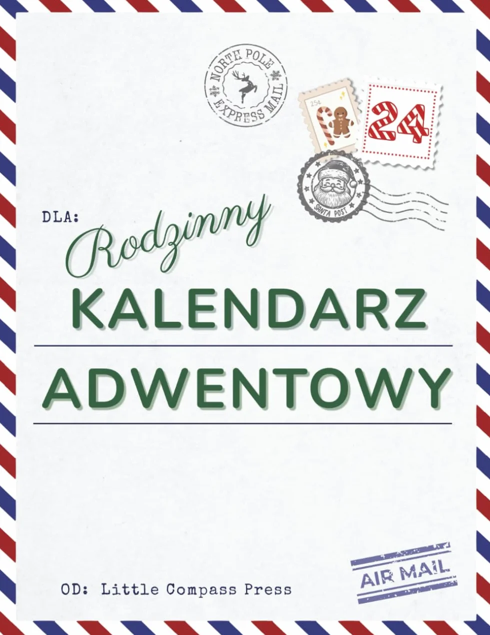 Rodzinny Kalendarz Adwentowy: 24 świąteczne zadania, zabawy, rękodzieło i ciekawostki dla dzieci i rodziców
