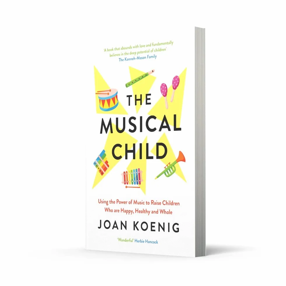 The Musical Child: Using the Power of Music to Raise Children Who Are Happy, Healthy, and Whole