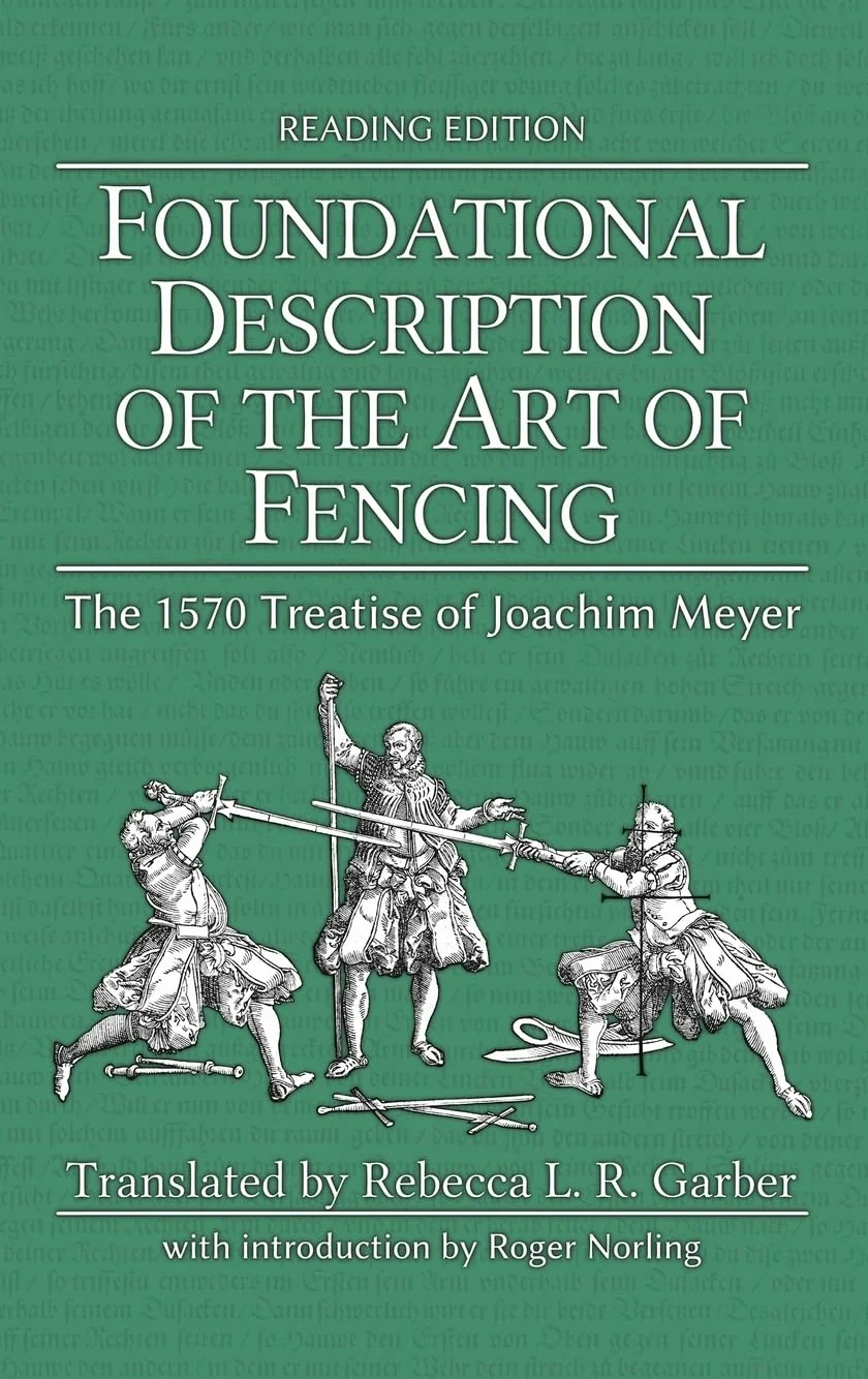 Foundational Description of the Art of Fencing: The 1570 Treatise of Joachim Meyer (Reading Edition)