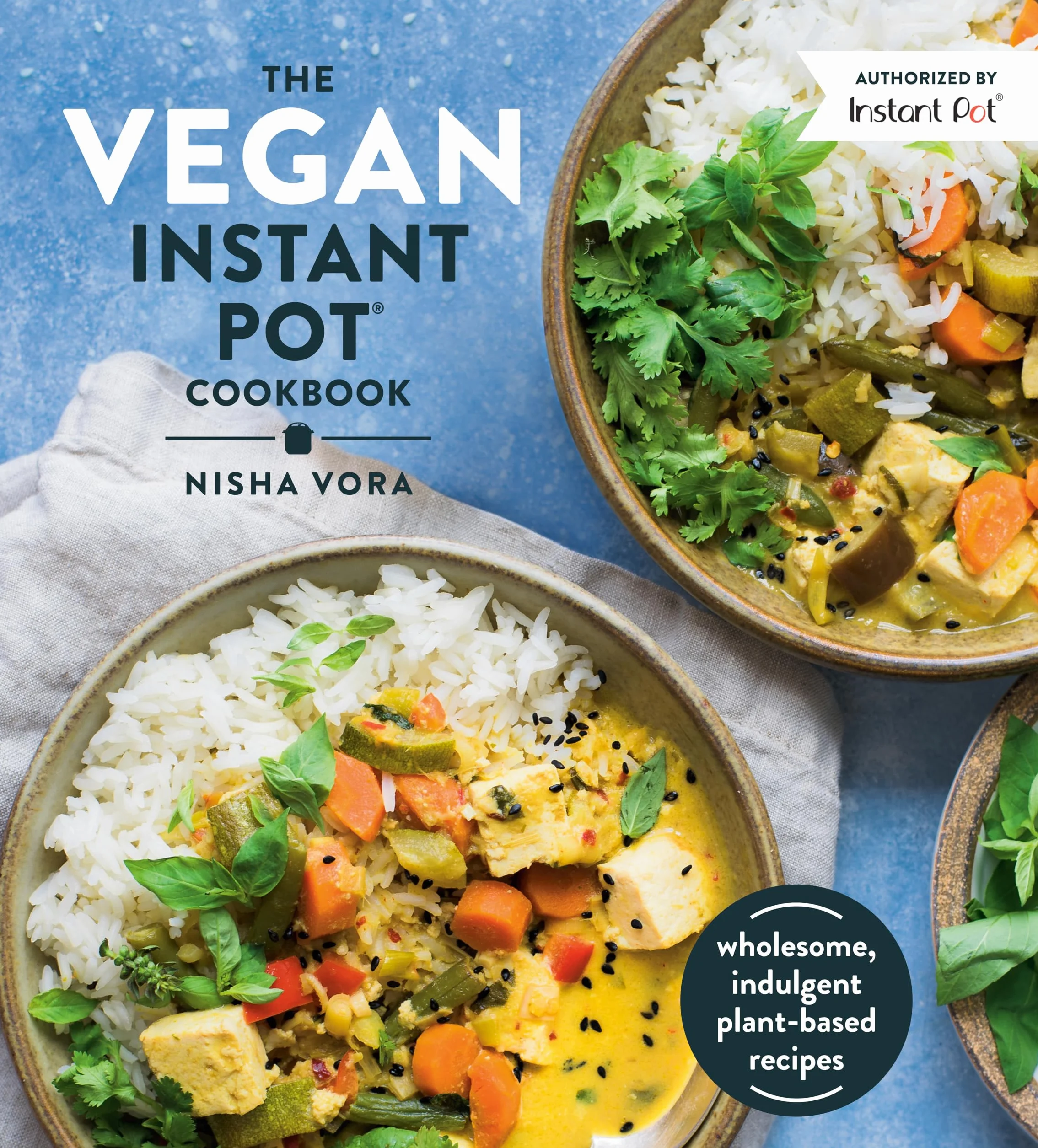 The Vegan Instant Pot Cookbook: Wholesome, Indulgent Plant-Based Recipes