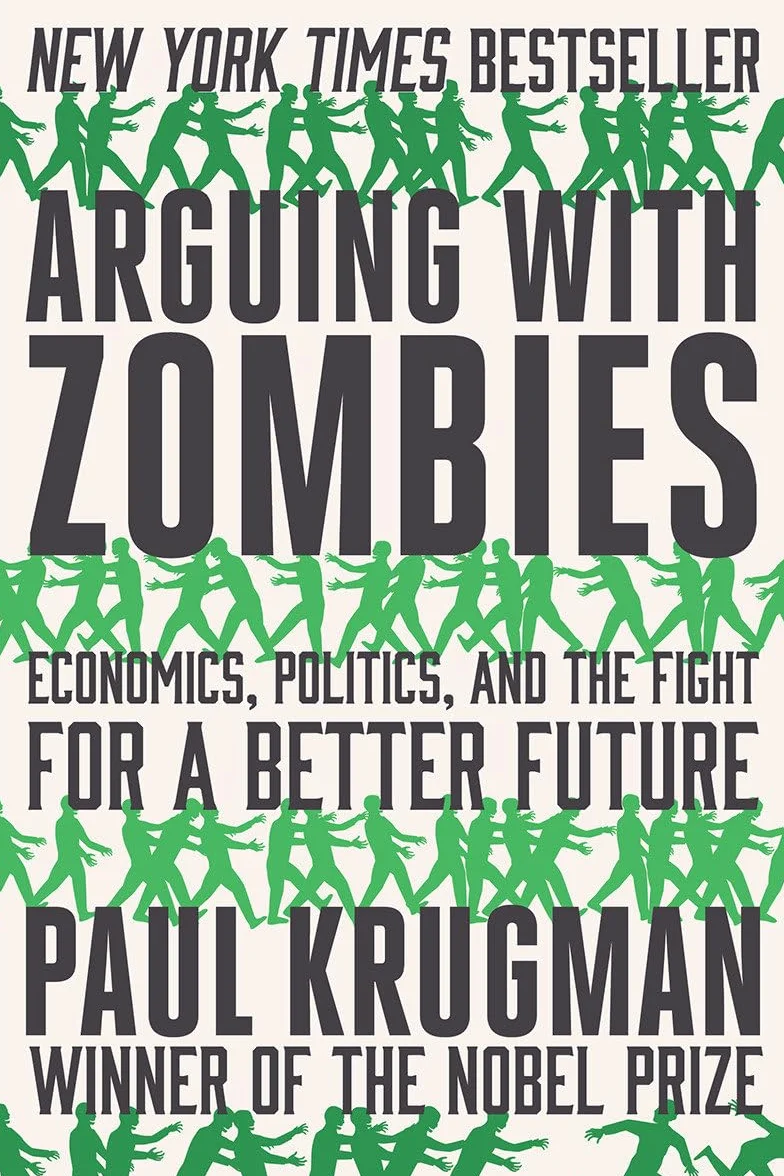 Arguing with Zombies: Economics, Politics, and the Fight for a Better Future