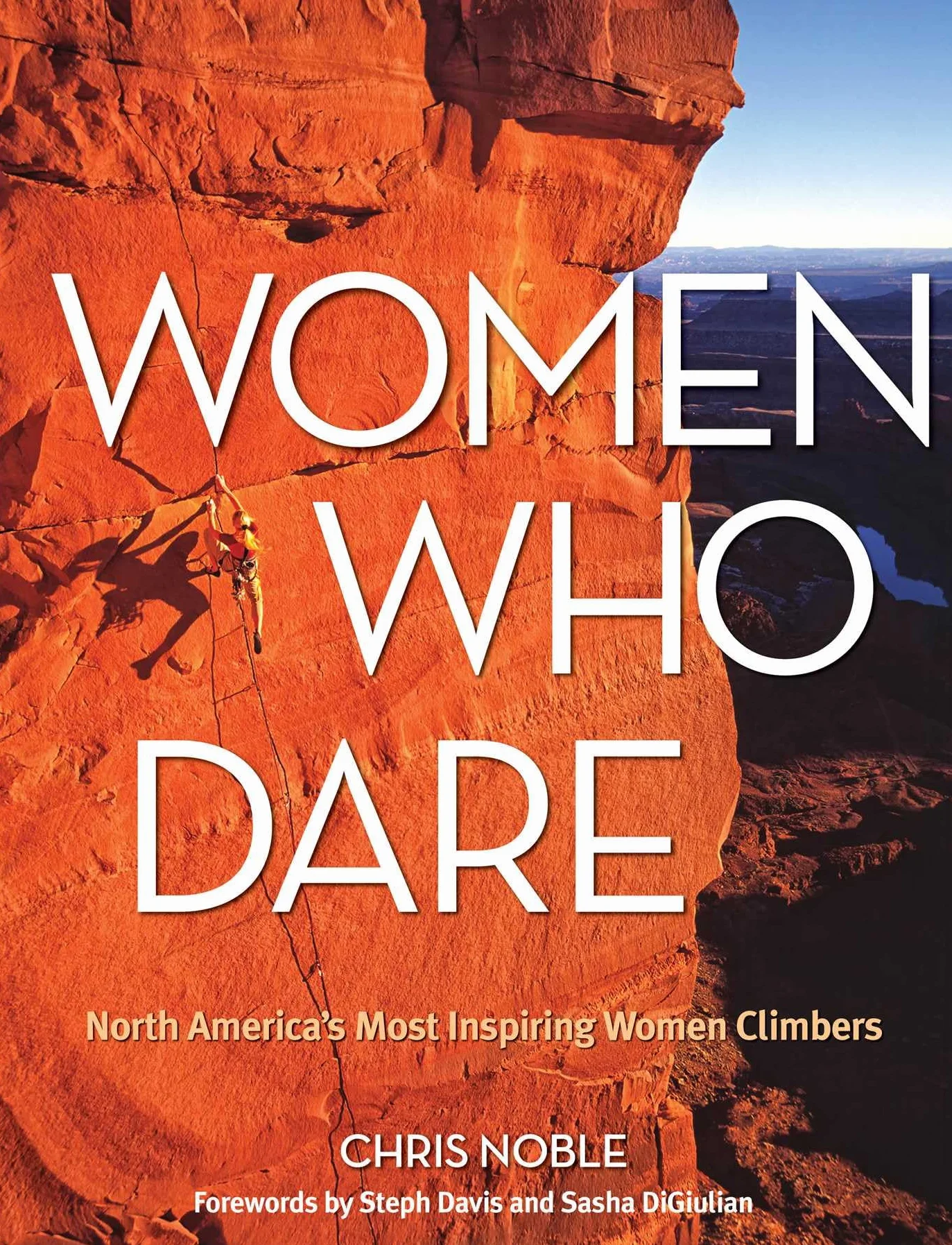 Women Who Dare: North America's Most Inspiring Women Climbers