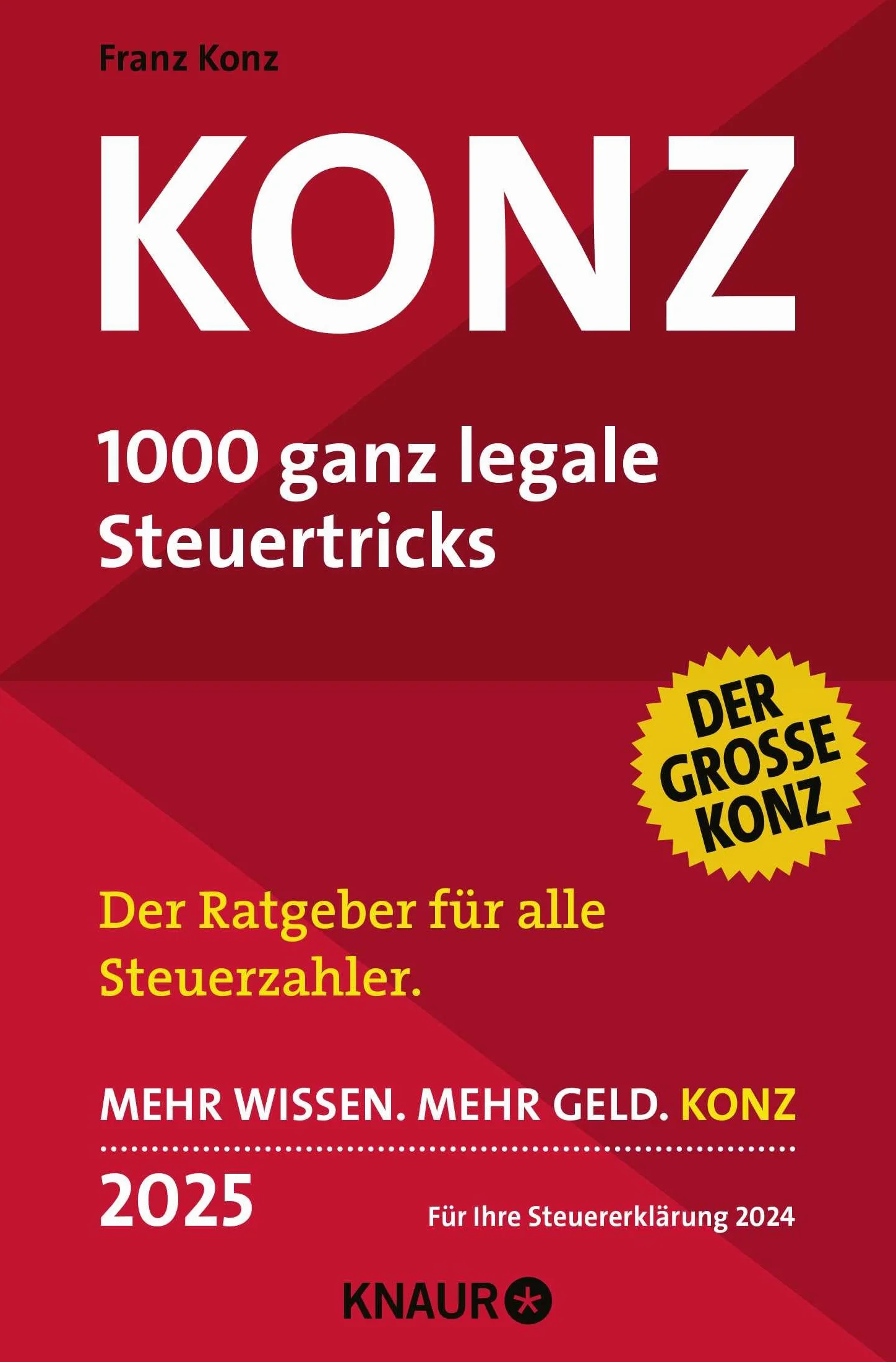 Konz: 1000 ganz legale Steuertricks. Der Ratgeber für alle Steuerzahler. Mehr Wissen. Mehr Geld. Konz. 2025. Für Ihre Steuererklärung 2024