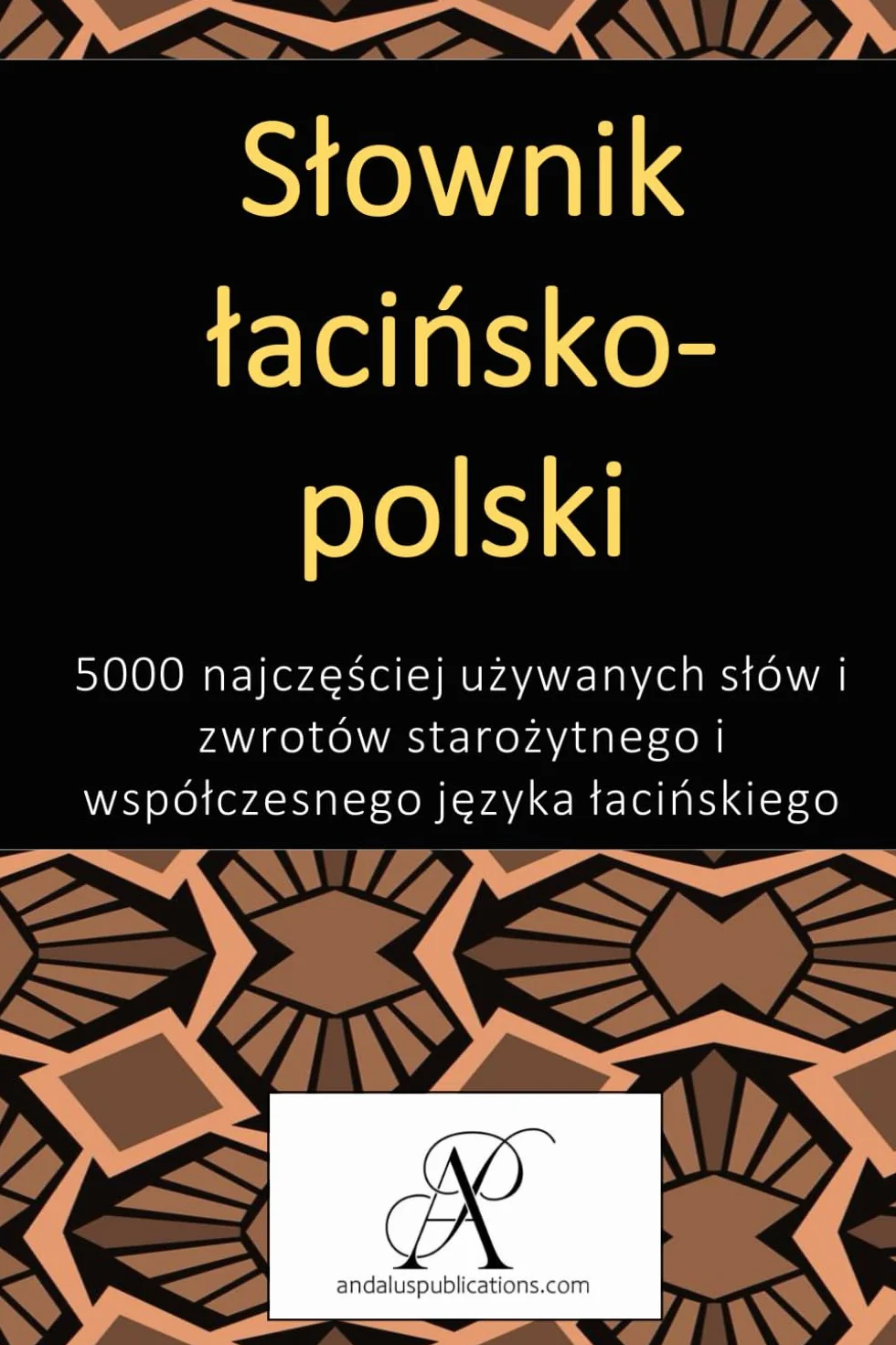 Słownik łacińsko-polski: 5000 najczęściej używanych słów i zwrotów starożytnego i współczesnego języka łacińskiego