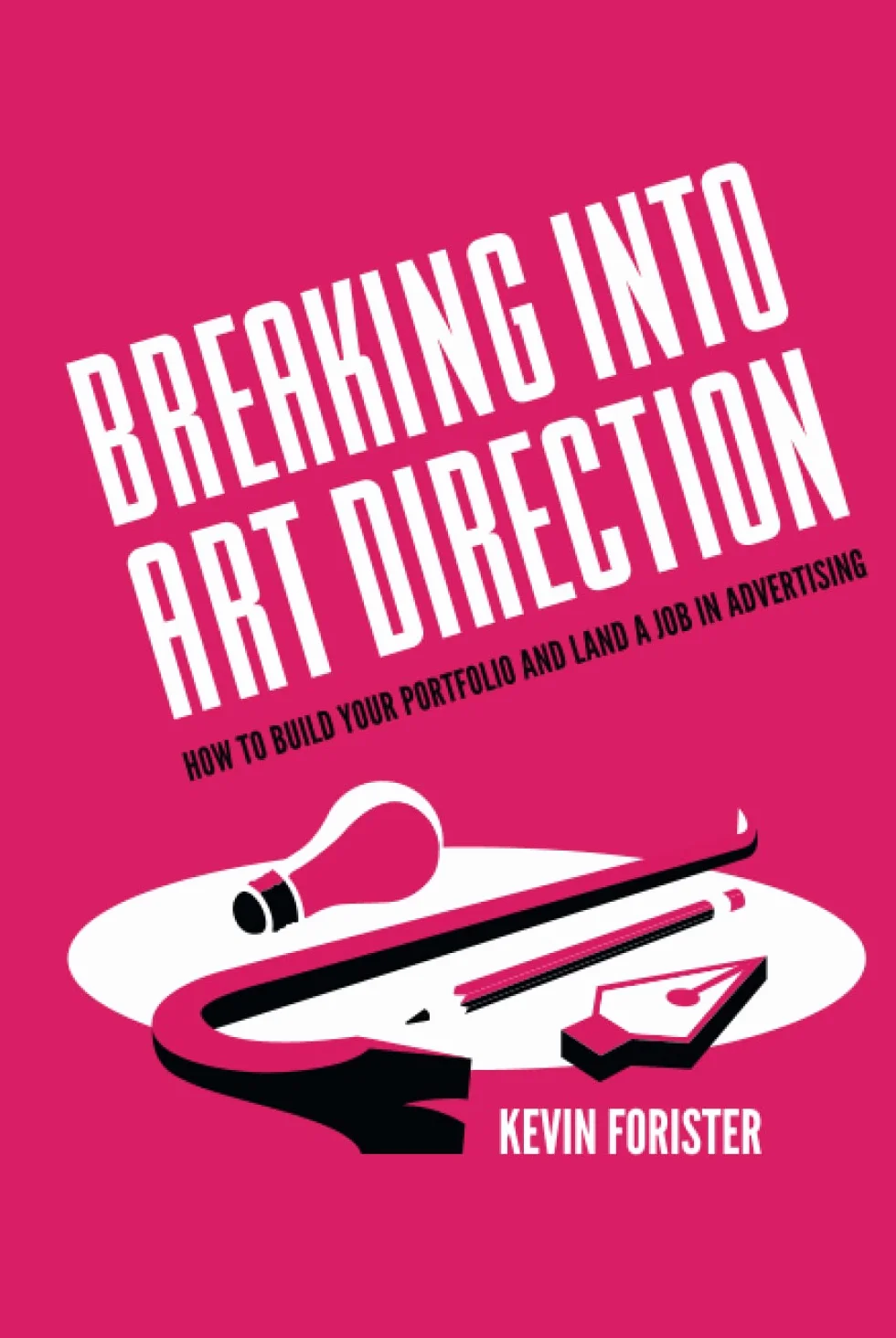 Breaking Into Art Direction: How To Build Your Portfolio and Land a Job In Advertising