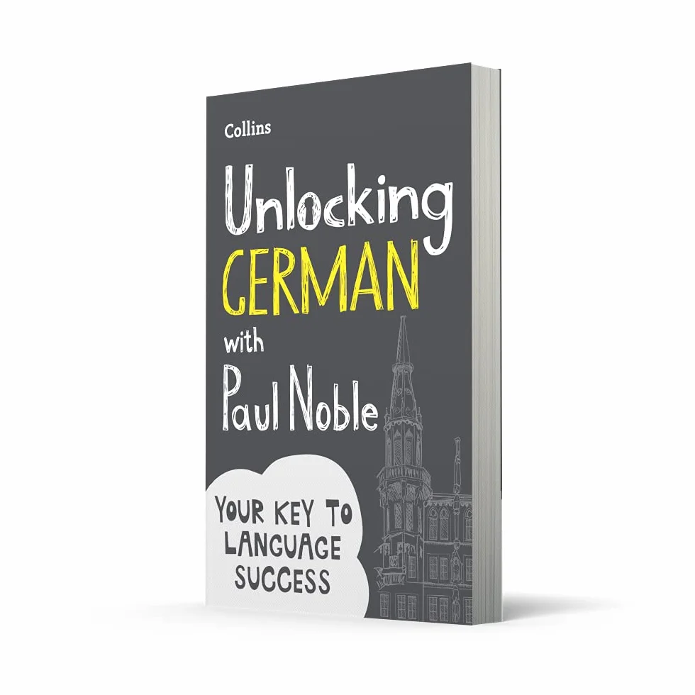 Unlocking German with Paul Noble: Your key to language success with the bestselling language coach