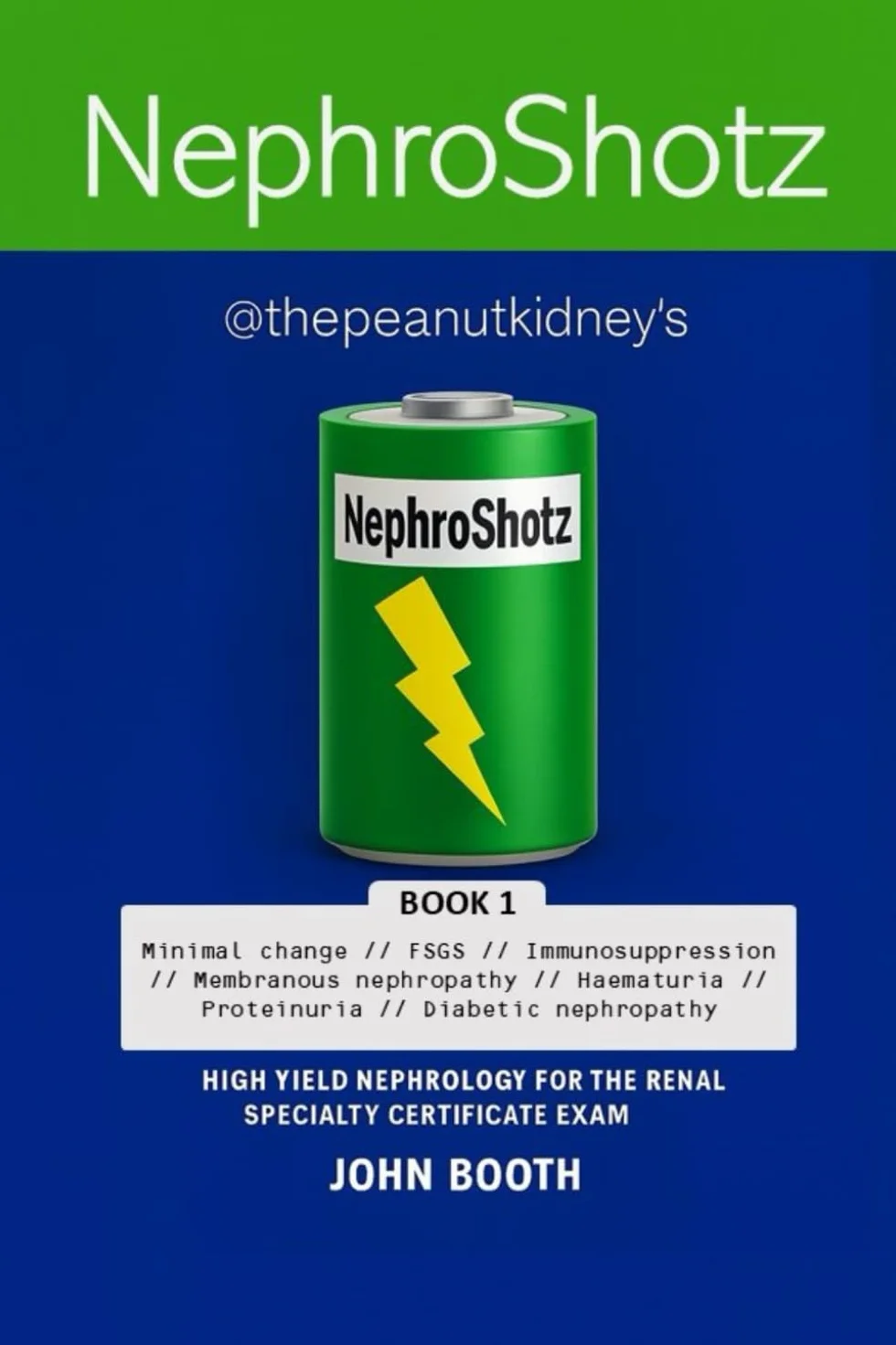 NephroShotz Book 1: High Yield Nephrology for the Renal Specialty Certificate Exam