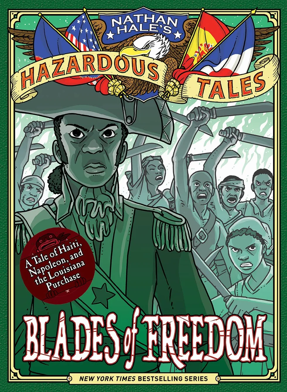Blades of Freedom (Nathan Hale’s Hazardous Tales #10): A Tale of Haiti, Napoleon, and the Louisiana Purchase