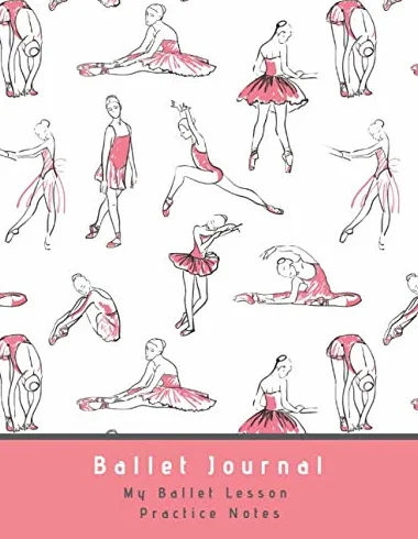 Ballet Journal: Ballet Journal Practice Notes for Ballerinas. An inspirational Journal that will encourage ballerinas to reflect on their Ballet ... A beautiful keepsake memory book.