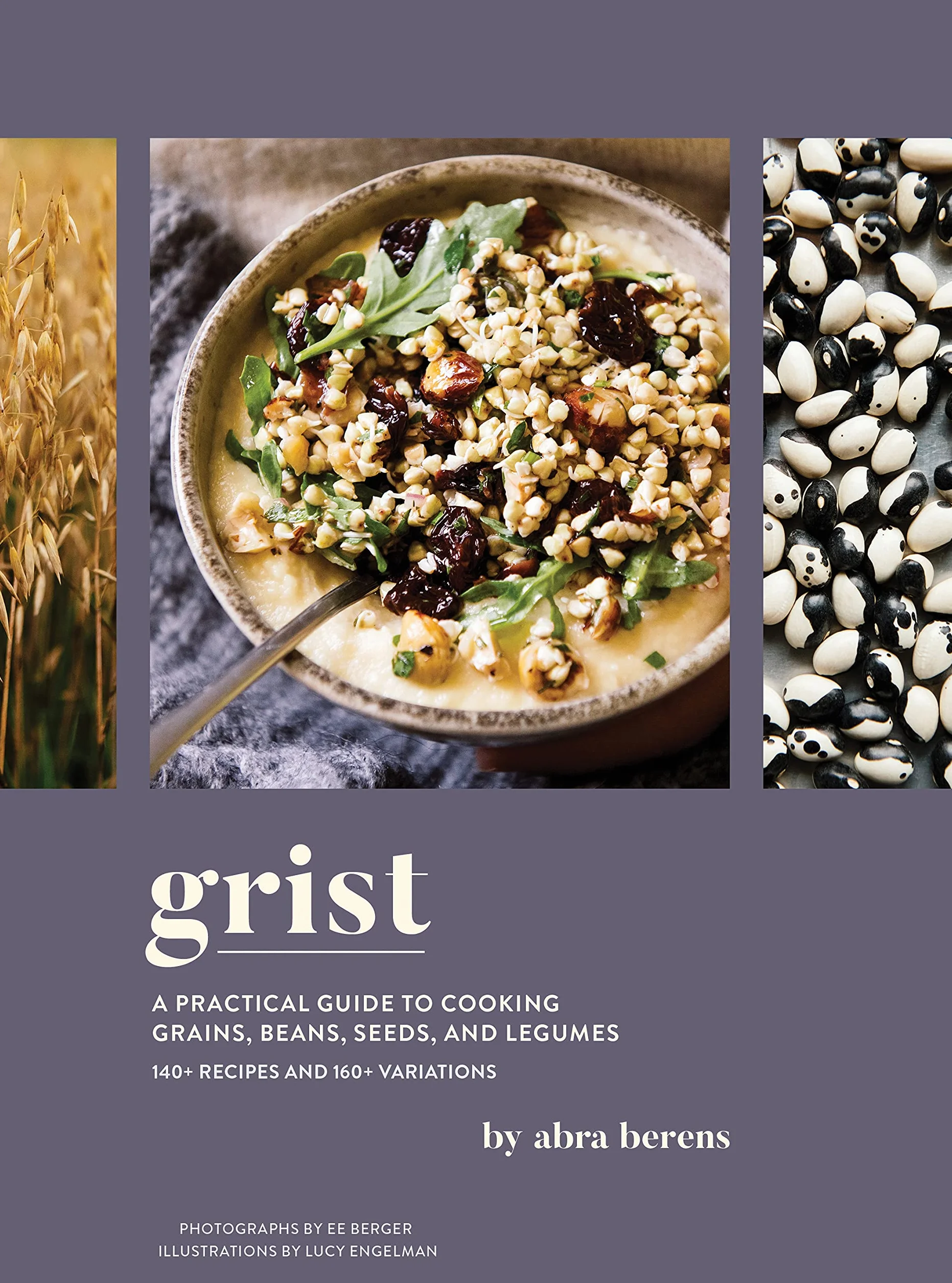 Grist: A Practical Guide to Cooking Grains, Beans, Seeds, and Legumes