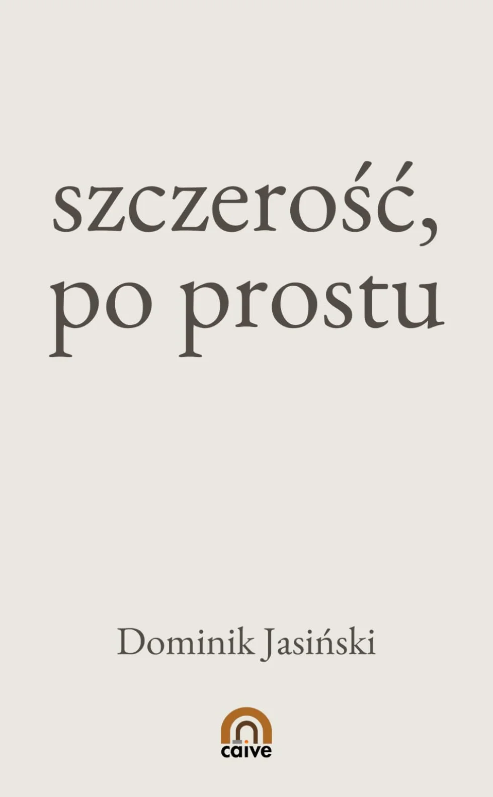 szczerość, po prostu: Jak zdjąć maskę, porzucić cudze oczekiwania i zacząć żyć naprawdę