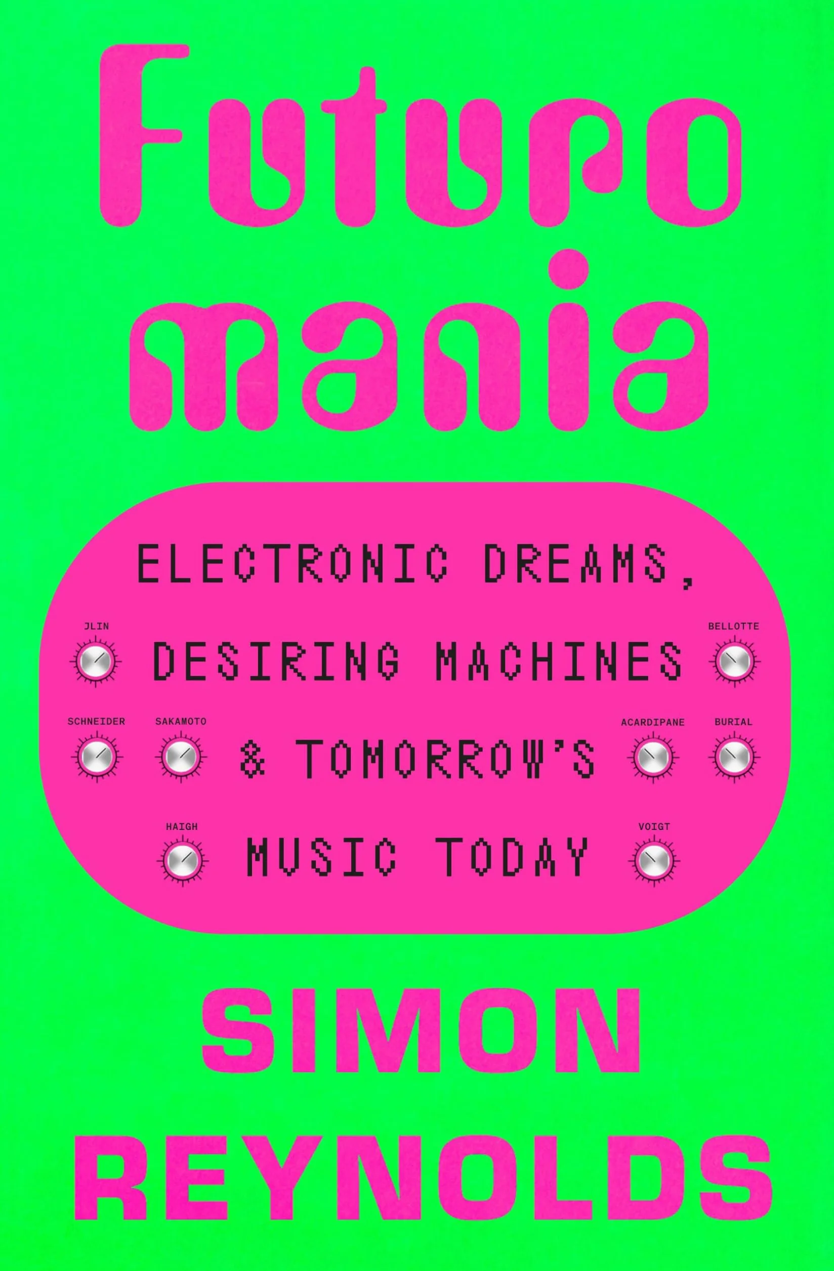 Futuromania: Electronic Dreams, Desiring Machines, and Tomorrow's Music Today