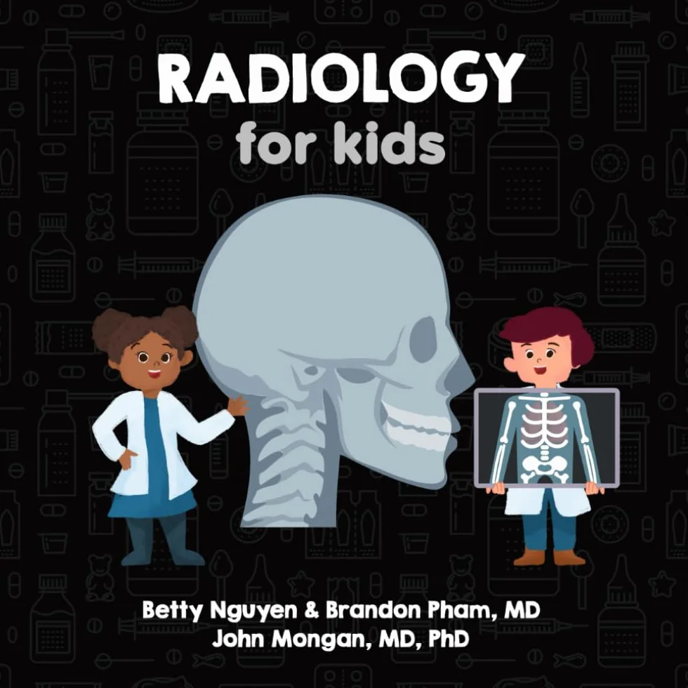 Radiology for Kids: A Fun Picture Book About X-rays, CT, MRI, and Ultrasound for Children (Gift for Kids, Teachers, and Medical Students)