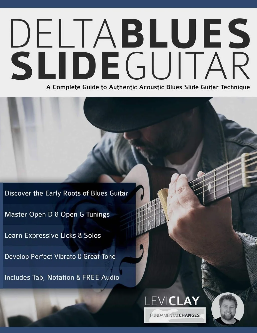 Delta Blues Slide Guitar: A Complete Guide to Authentic Acoustic Blues Slide Guitar: Creative Concepts to Master the Language of Bebop Jazz-Blues Guitar