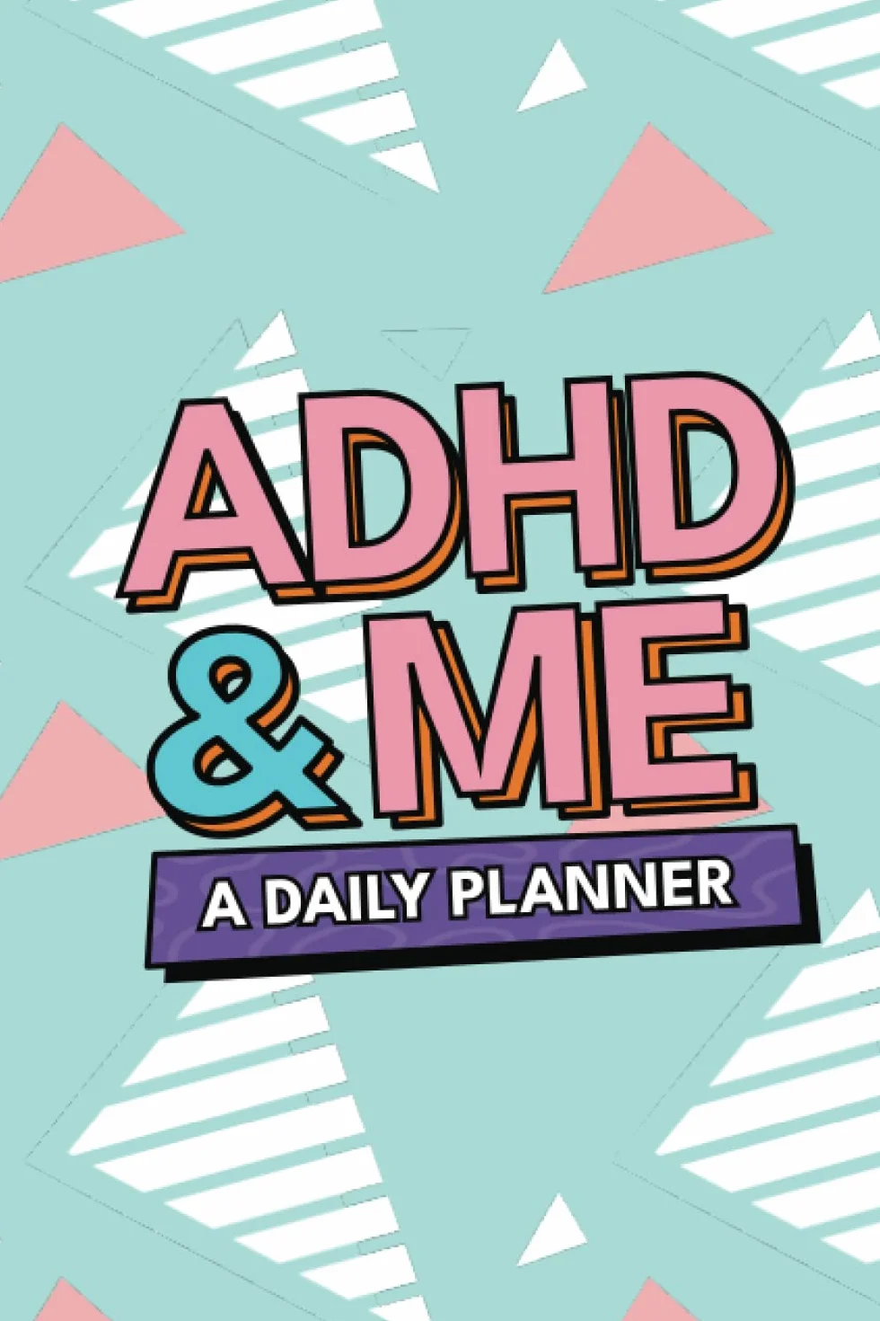 ADHD & Me - A Daily Planner: ADHD Planner For Adults, Teens, Students | Work In Harmony With Your ADHD | Not Only A Goal Journal - Also A Powerful ADHD Tool