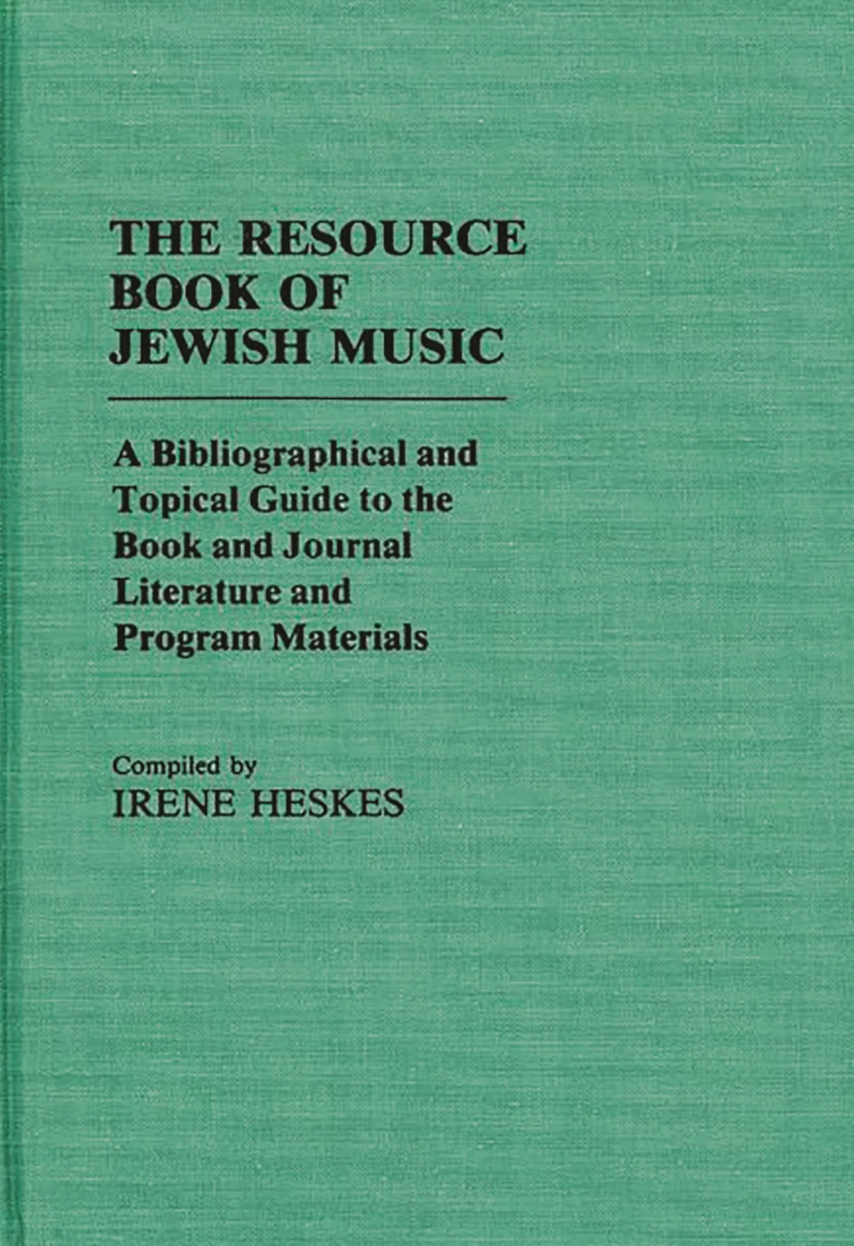 The Resource Book of Jewish Music: A Bibliographical and Topical Guide to the Book and Journal Literature and Program Materials