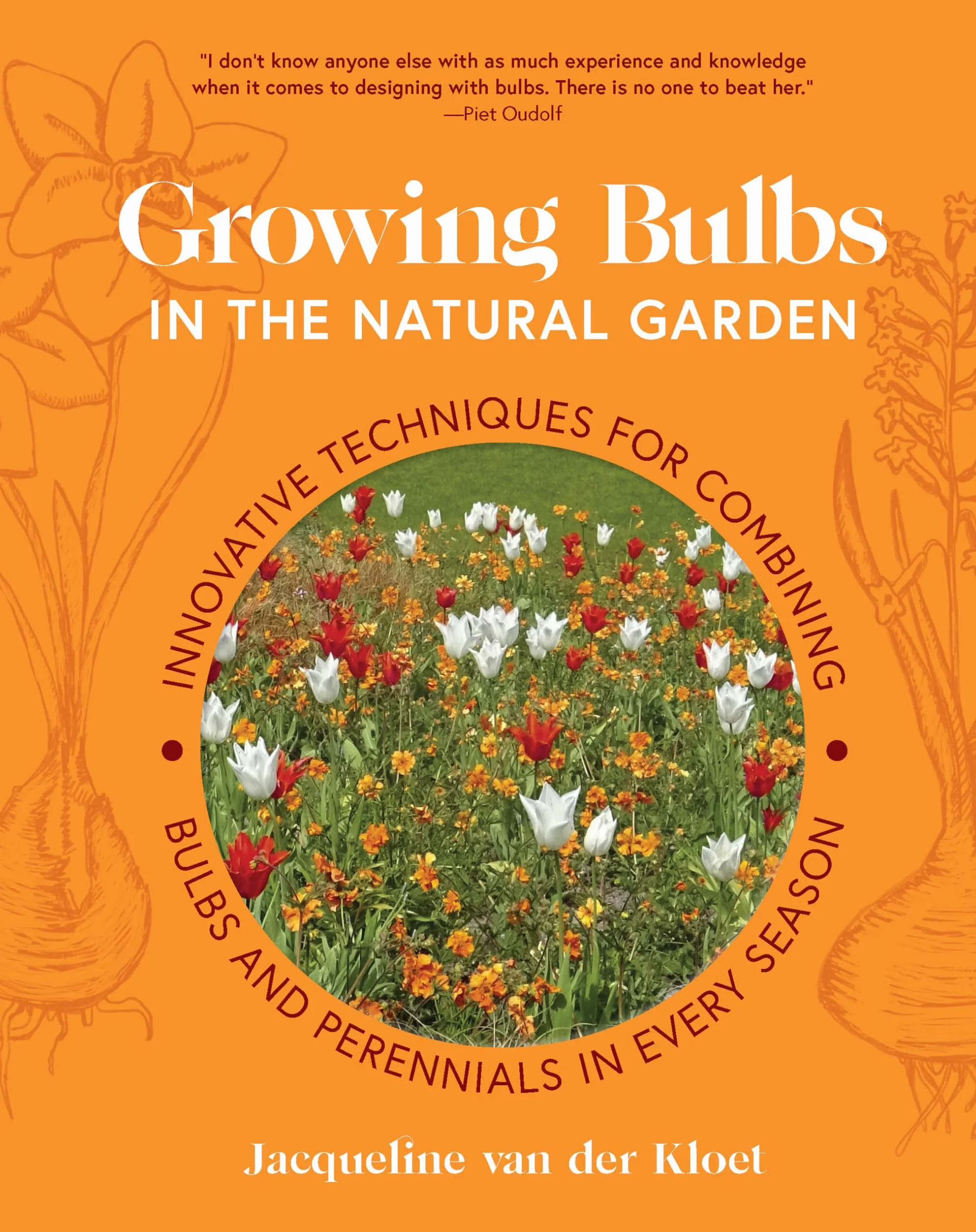 Growing Bulbs in the Natural Garden: Innovative Techniques for Combining Bulbs and Perennials in Every Season
