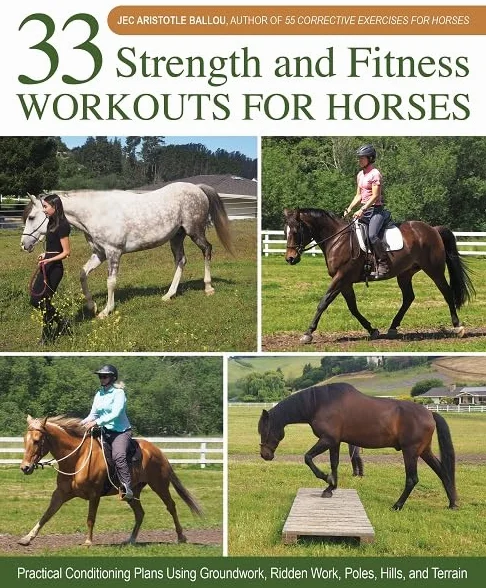 33 Strength and Fitness Workouts for Horses: Practical Conditioning Plans Using Groundwork, Ridden Work, Poles, Hills, and Terrain