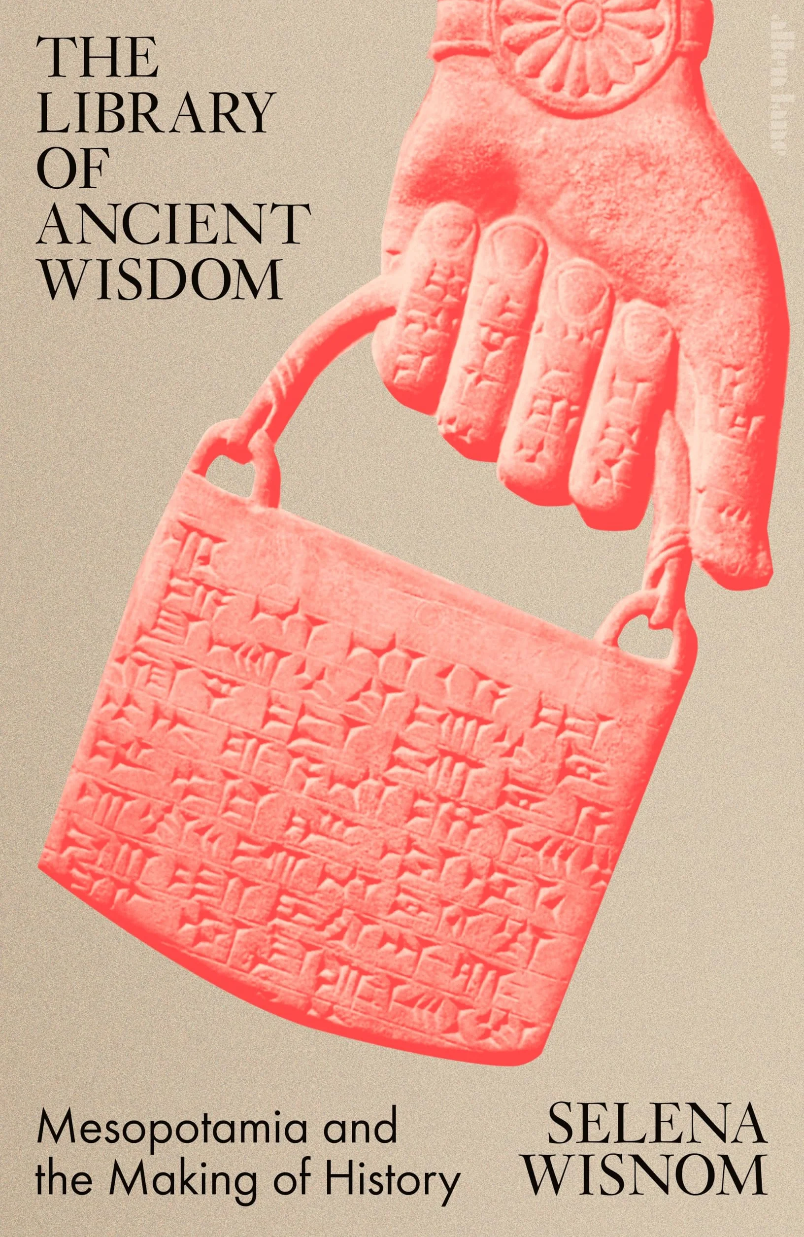 The Library of Ancient Wisdom: Mesopotamia and the Making of History