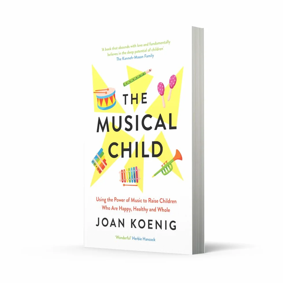 The Musical Child: Using the Power of Music to Raise Children Who Are Happy, Healthy, and Whole