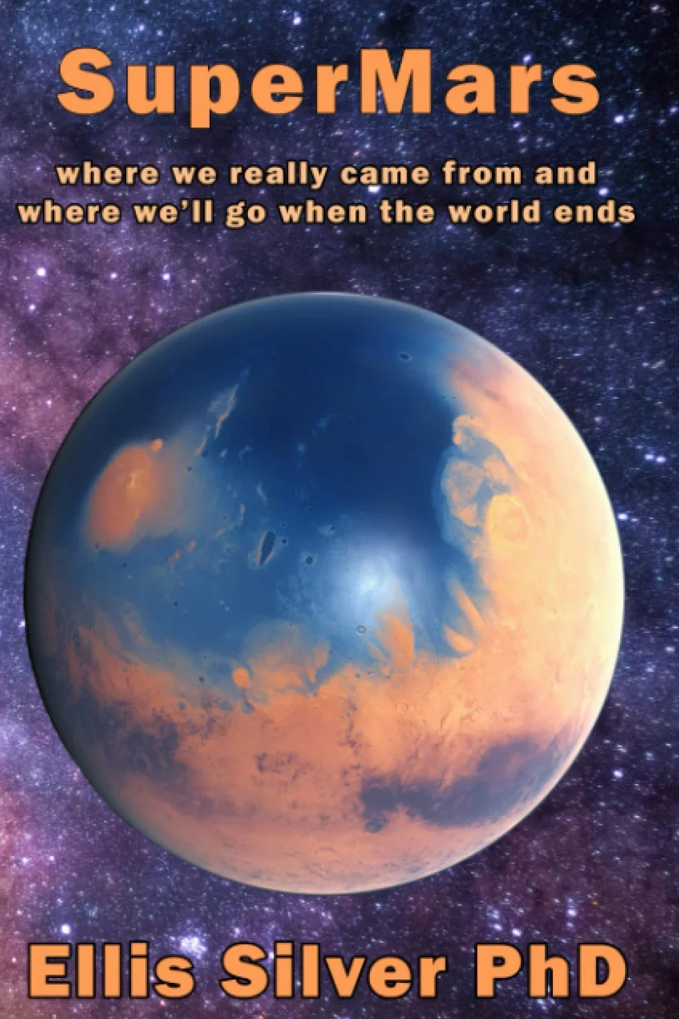 SuperMars: Where We Really Came From And Where We'll Go When The World Ends