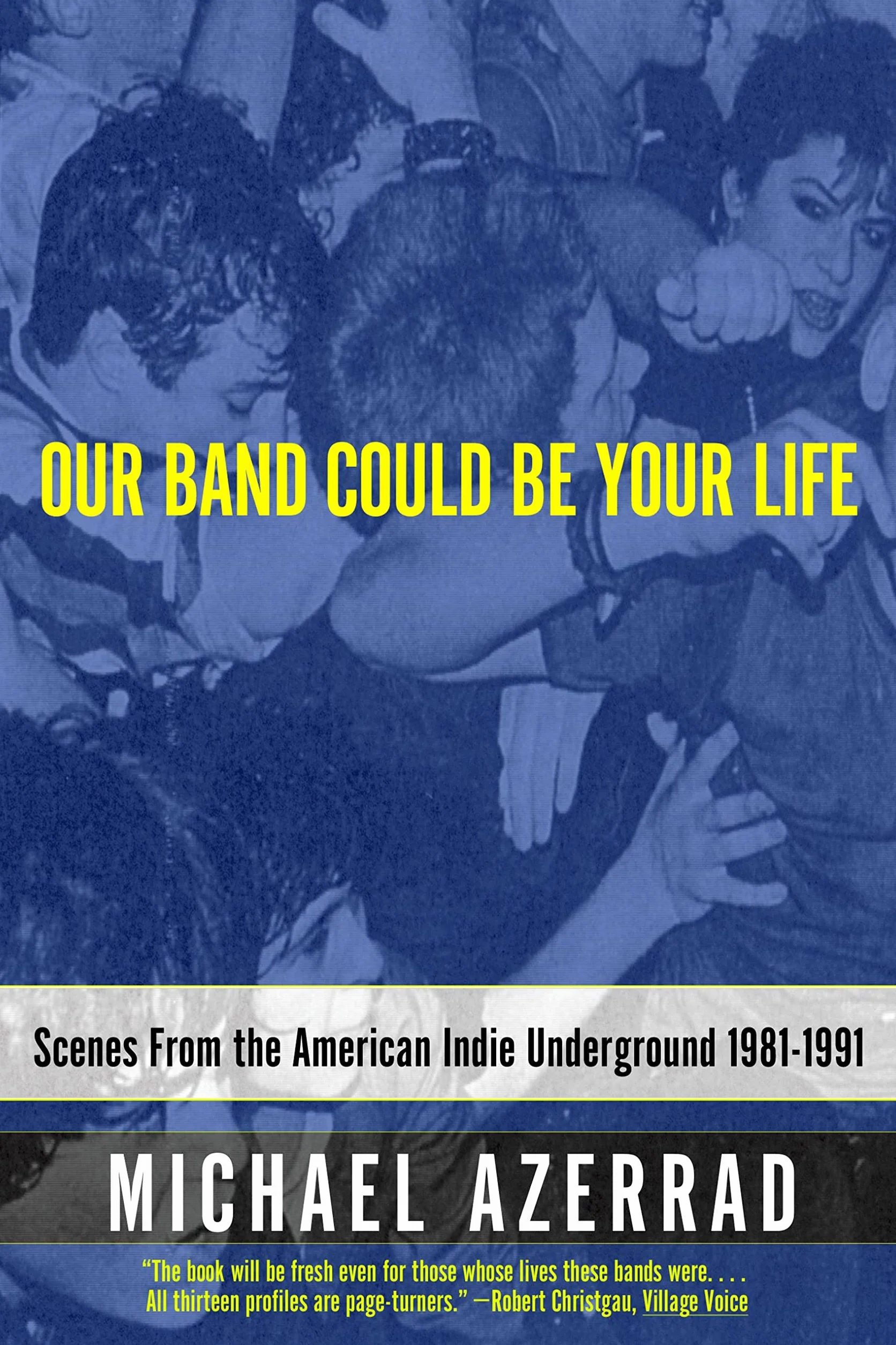 Our Band Could Be Your Life: Scenes from the American Indie Underground 1981-1991