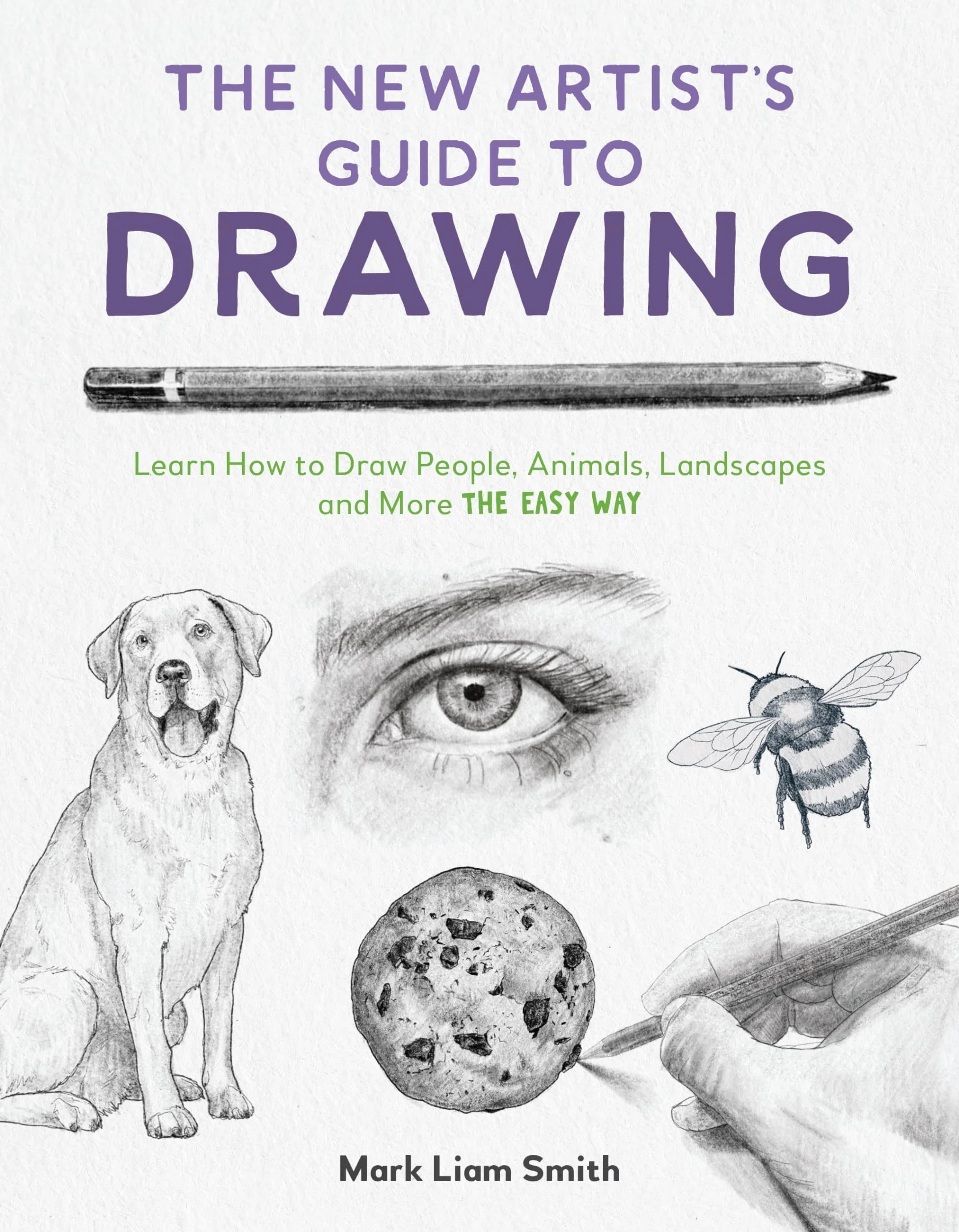 The New Artist's Guide to Drawing: Learn How to Draw People, Animals, Landscapes and More the Easy Way
