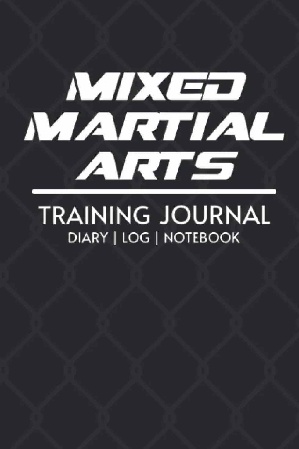 Mixed Martial Arts Training Journal (MMA): MMA, Striking, Grappling, Wrestling, Sparring, Diary, Knowledge (Black): Take your Mixed Martial Arts (MMA) game to the next level.