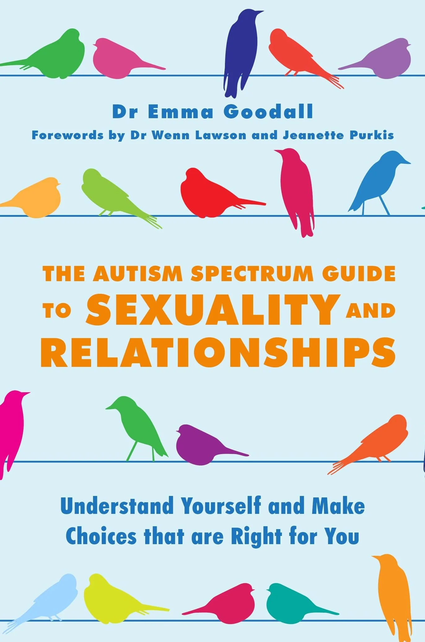 The Autism Spectrum Guide to Sexuality and Relationships: Understand Yourself and Make Choices That Are Right for You