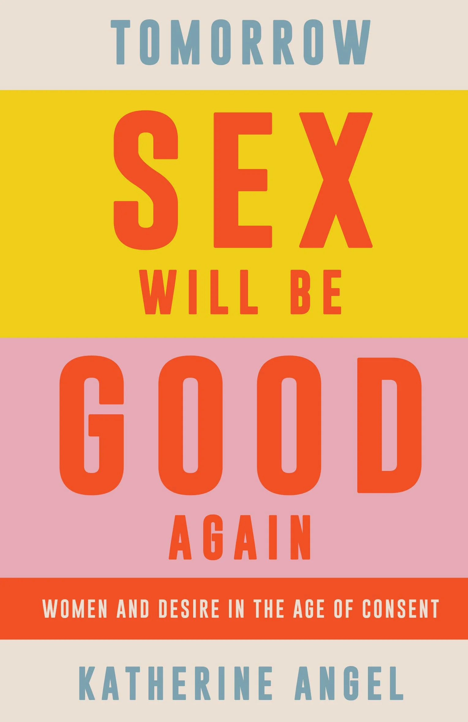 Tomorrow Sex Will Be Good Again: Women and Desire in the Age of Consent