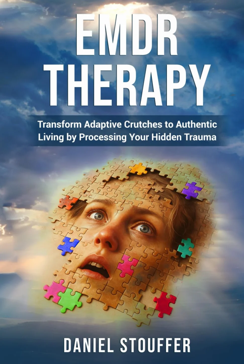 EMDR Therapy: Transform Adaptive Crutches to Authentic Living by Processing Your Hidden Trauma
