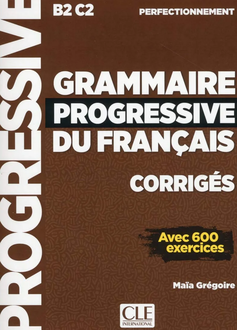 Grammaire progressive du français - Niveau perfectionnement (B2/C2) - Corrigés: poziom B2/C2 Avec 600 exercices