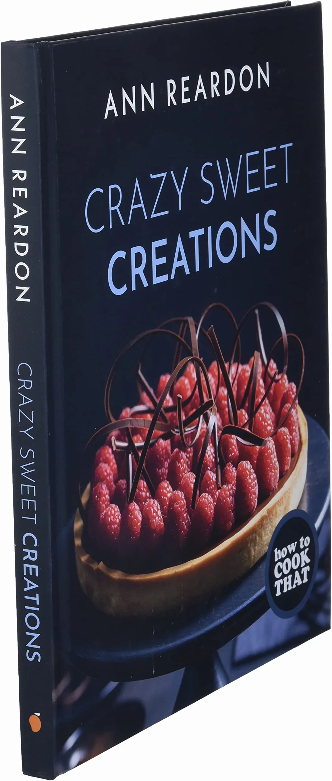 How to Cook That: Crazy Sweet Creations (Dessert Recipe Book, Baking Cookbook)