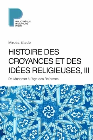 Histoire des croyances et des idées religieuses: Volume 3, De Mahomet à l'âge des réformes