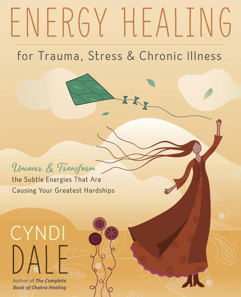 Energy Healing for Trauma, Stress & Chronic Illness: Uncover & Transform the Subtle Energies That Are Causing Your Greatest Hardships
