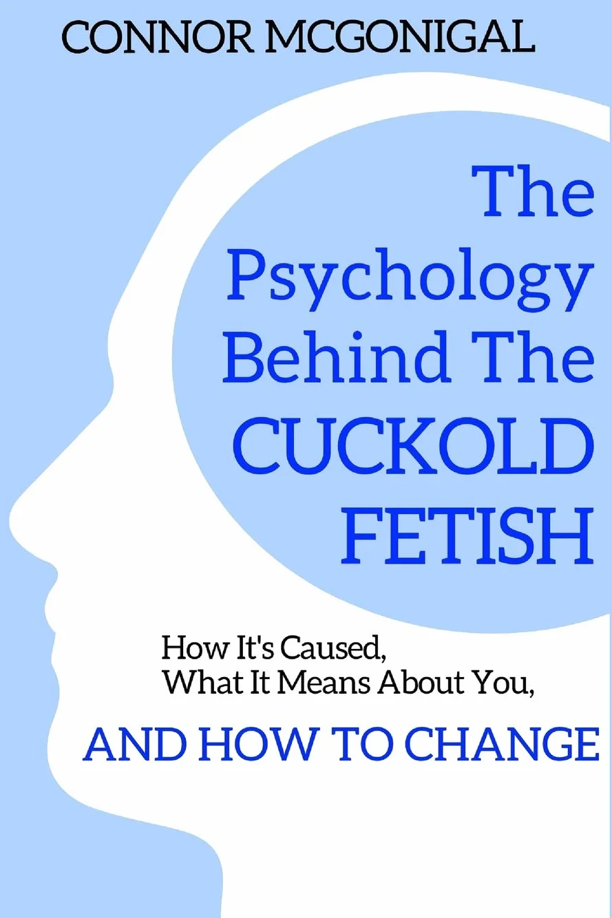 The Psychology Behind The Cuckold Fetish: How It's Caused, What It Means About You, And How To Change