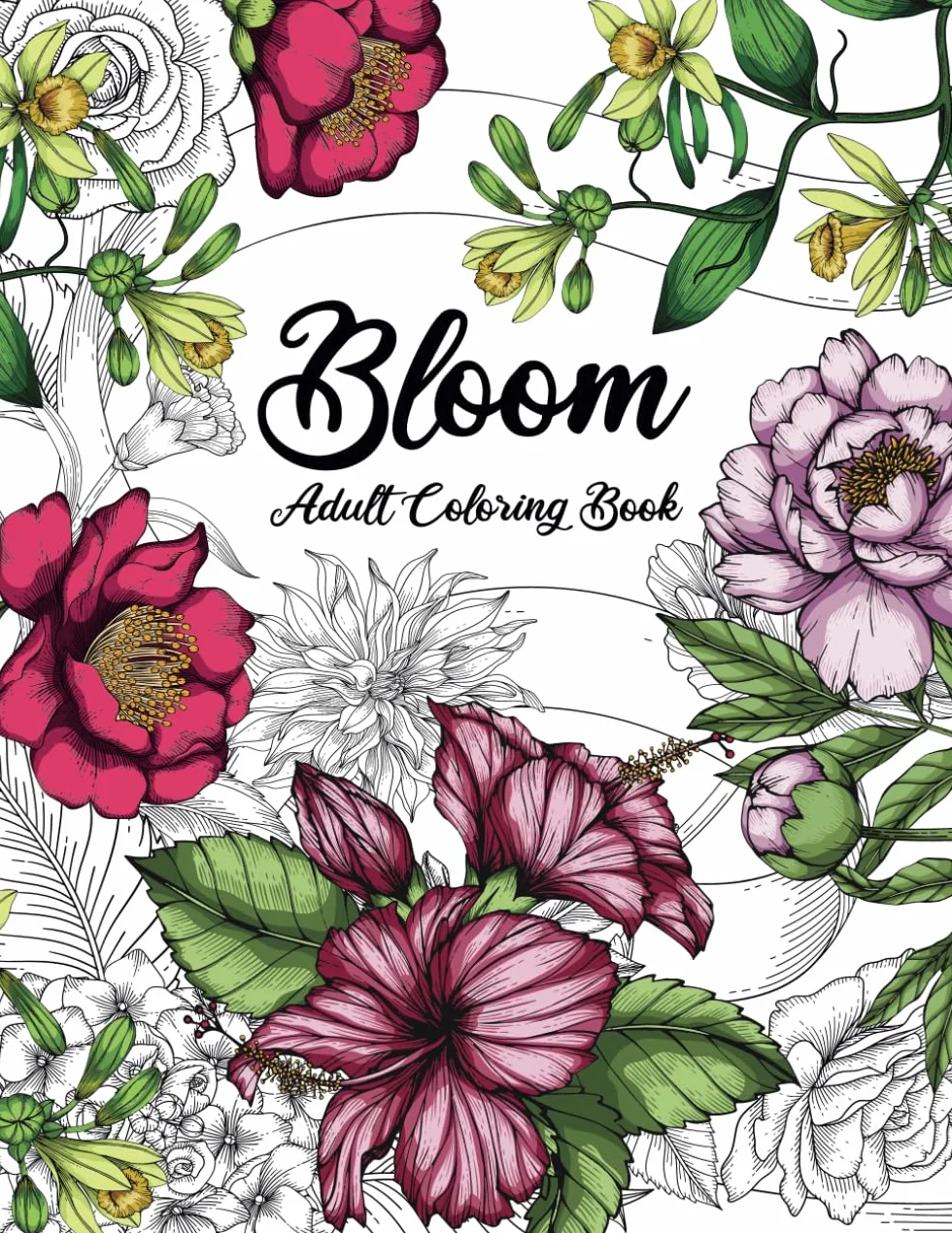 Bloom Adult Coloring Book: Beautiful Flower Garden Patterns and Botanical Floral Prints | Over 50 Designs of Relaxing Nature and Plants to Color