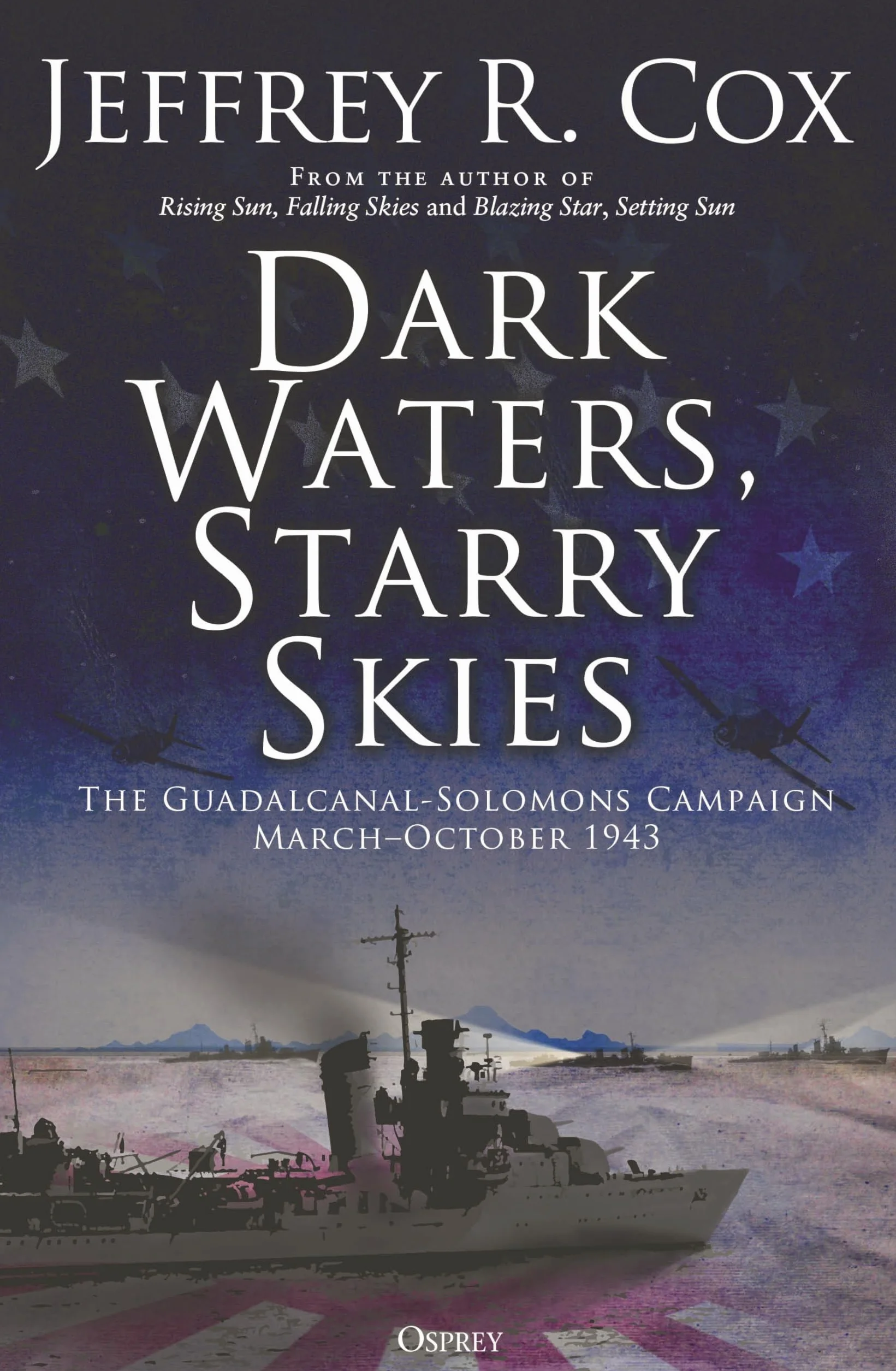 Dark Waters, Starry Skies: The Guadalcanal-Solomons Campaign, March–October 1943