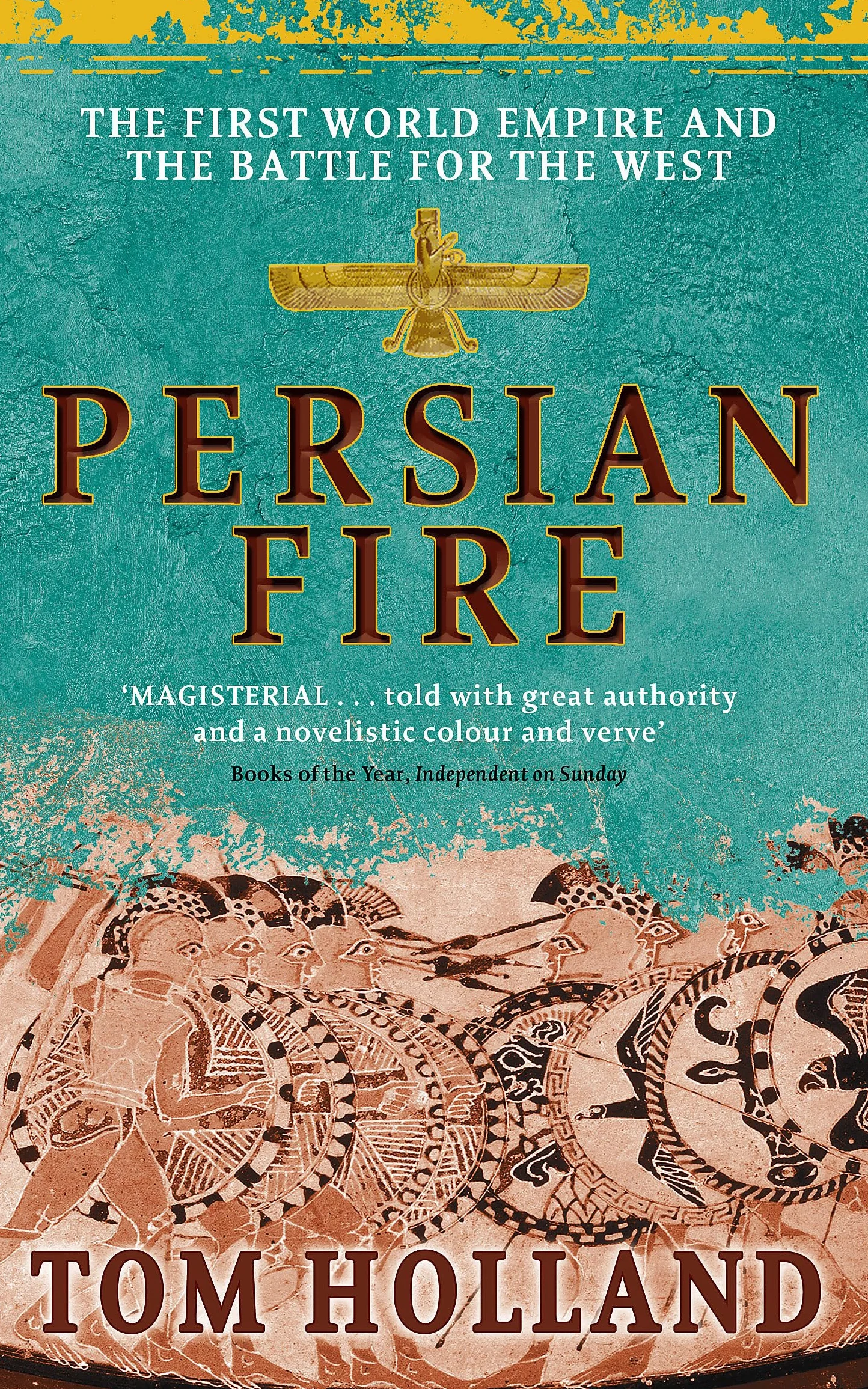 Persian Fire: The First World Empire, Battle for the West - 'Magisterial' Books of the Year, Independent
