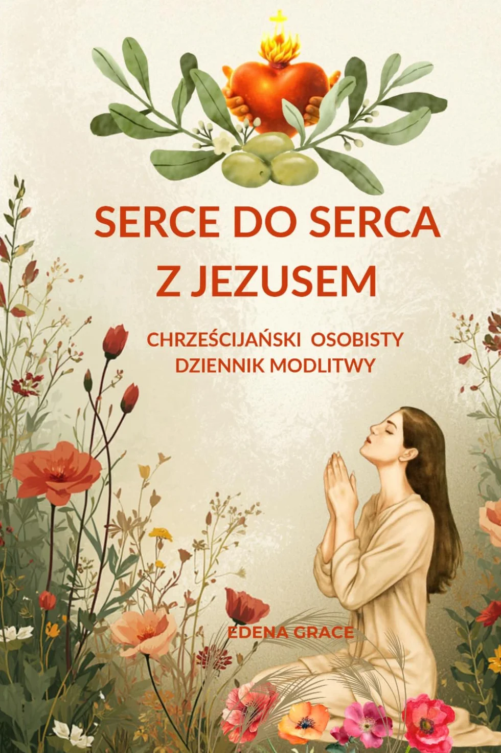 Serce Do Serca z Jezusem. Chrześcijański Osobisty Dziennik Modlitwy.: Intymne Rozmowy z Bogiem. Prawdziwa Więź z Chrystusem. Wersety Biblijne Dla Kobiet 40+
