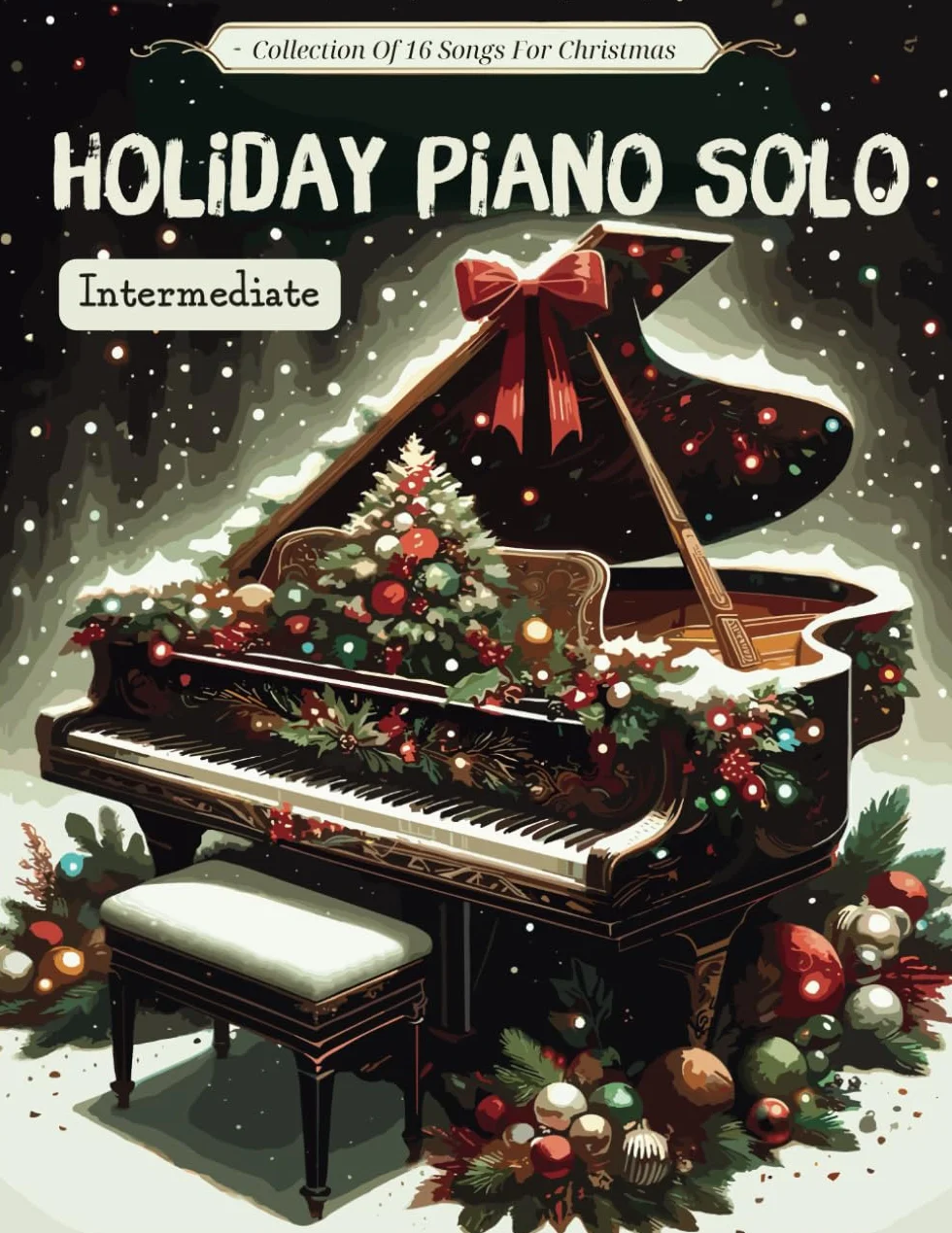 Holiday Piano Solo Intermediate: (Piano Solo) Collection Of 16 Songs For Christmas