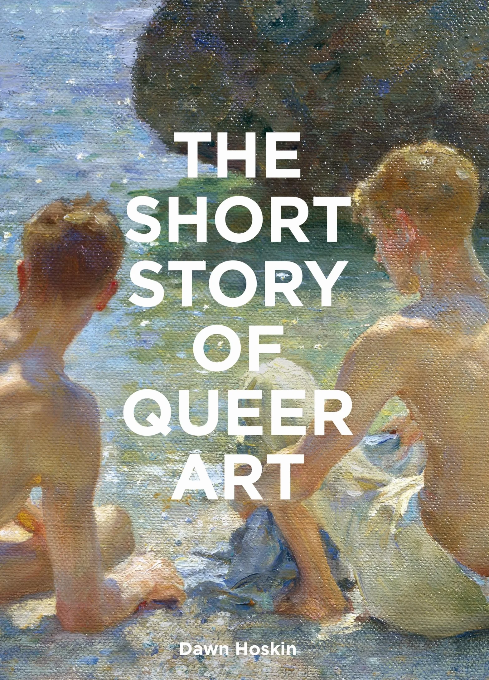 The Short Story of Queer Art: A Pocket Guide to Key Movements, Works, Themes & Breakthroughs