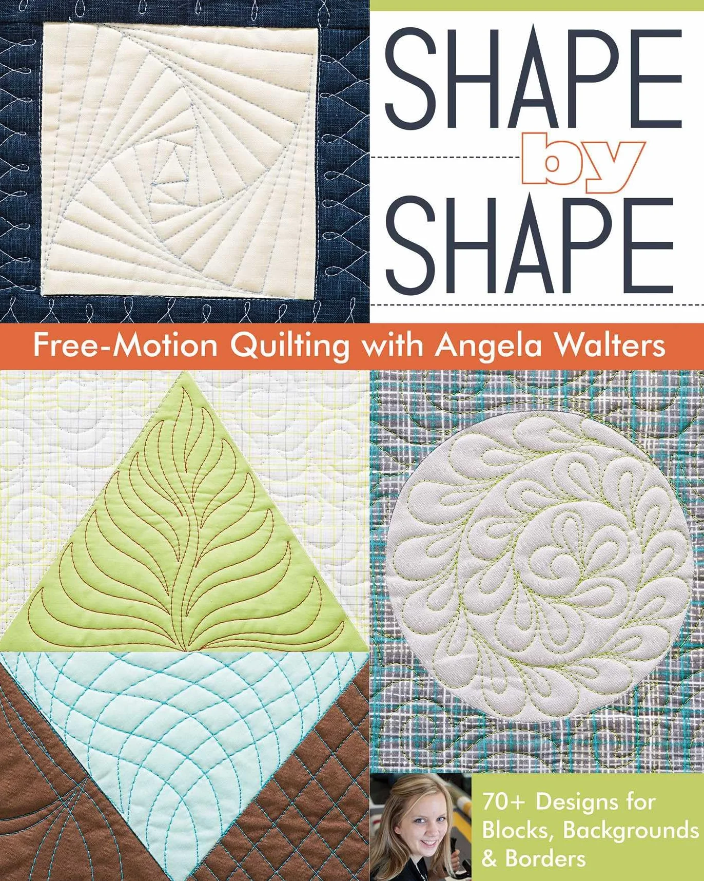 Shape by Shape Free-Motion Quilting with Angela Walters: 70+ Designs for Blocks, Backgrounds & Borders
