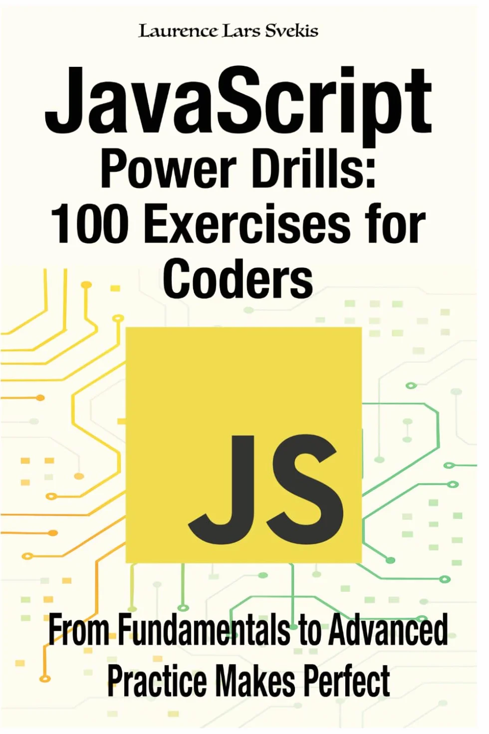 JavaScript Power Drills: 100 Exercises for Coders: From Fundamentals to Advanced – Practice Makes Perfect
