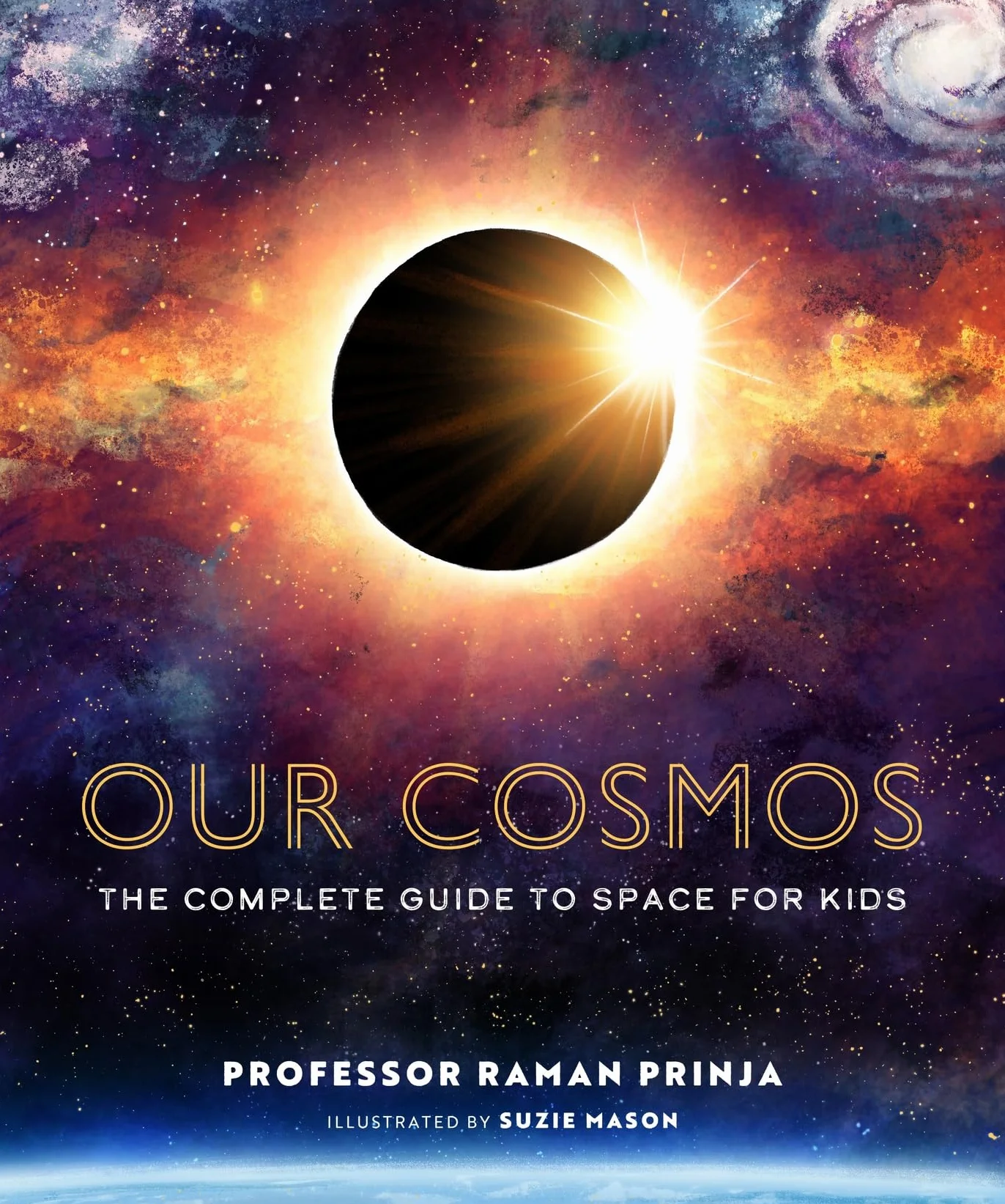 Our Cosmos: The Complete Guide to Space for Kids