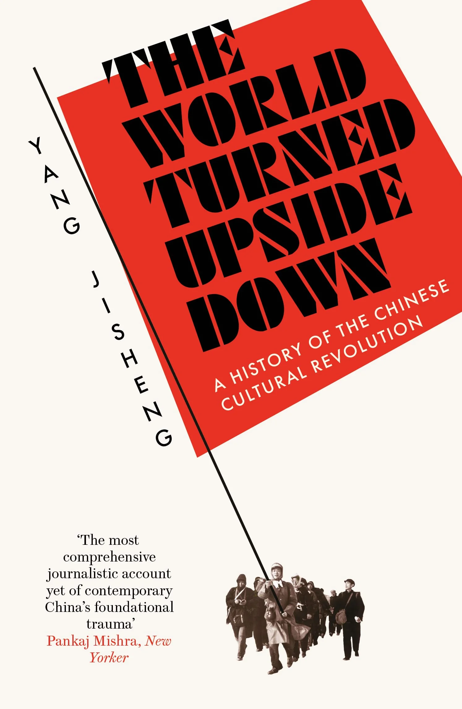 The World Turned Upside Down: A History of the Chinese Cultural Revolution