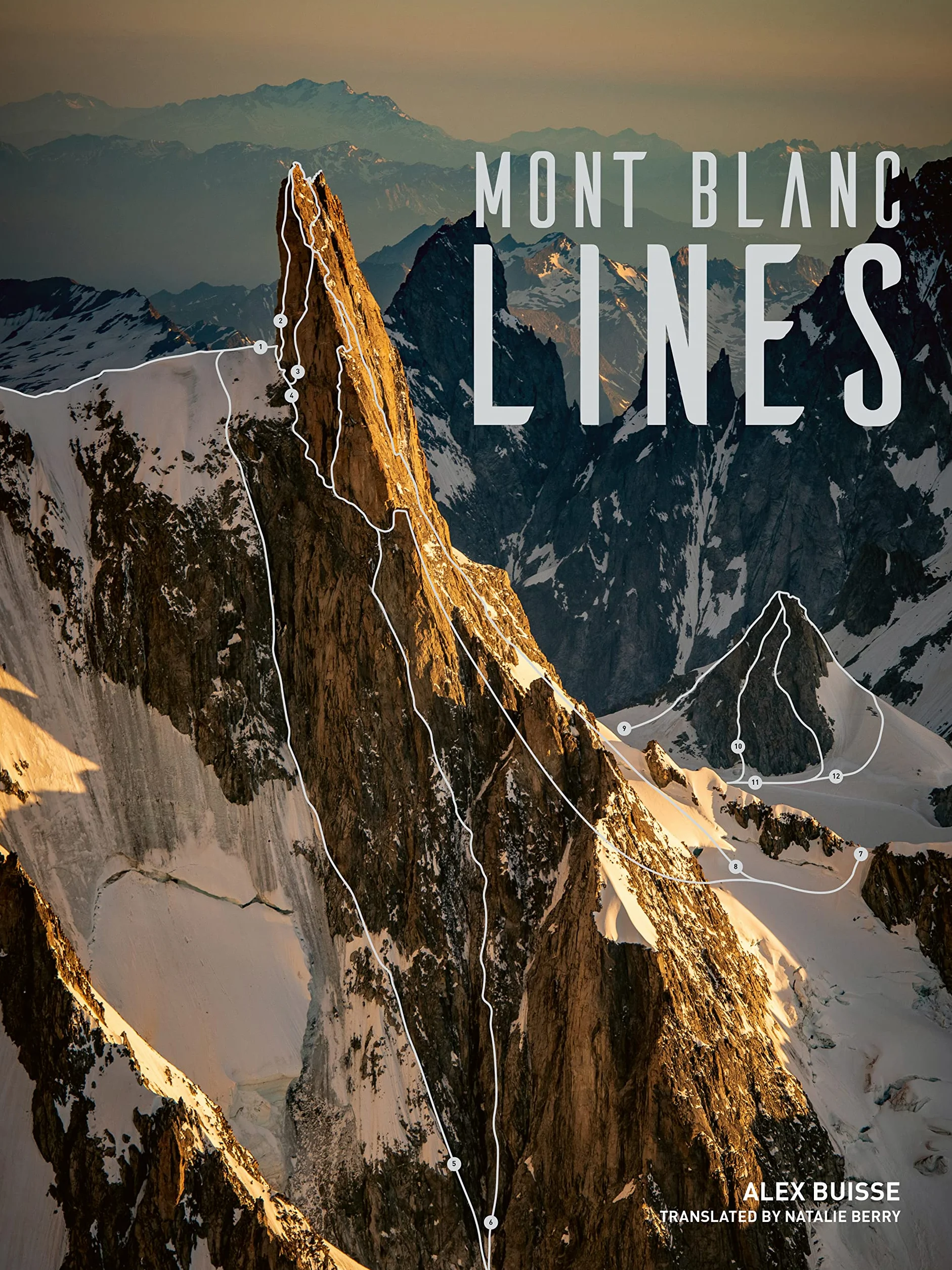 Mont Blanc Lines: Stories and Photos Celebrating the Finest Climbing and Skiing Lines of the Mont Blanc Massif
