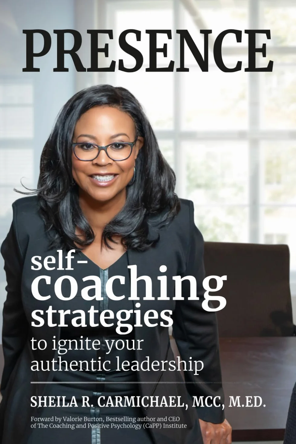 Presence: Self-Coaching Strategies to Ignite Your Authentic Leadership