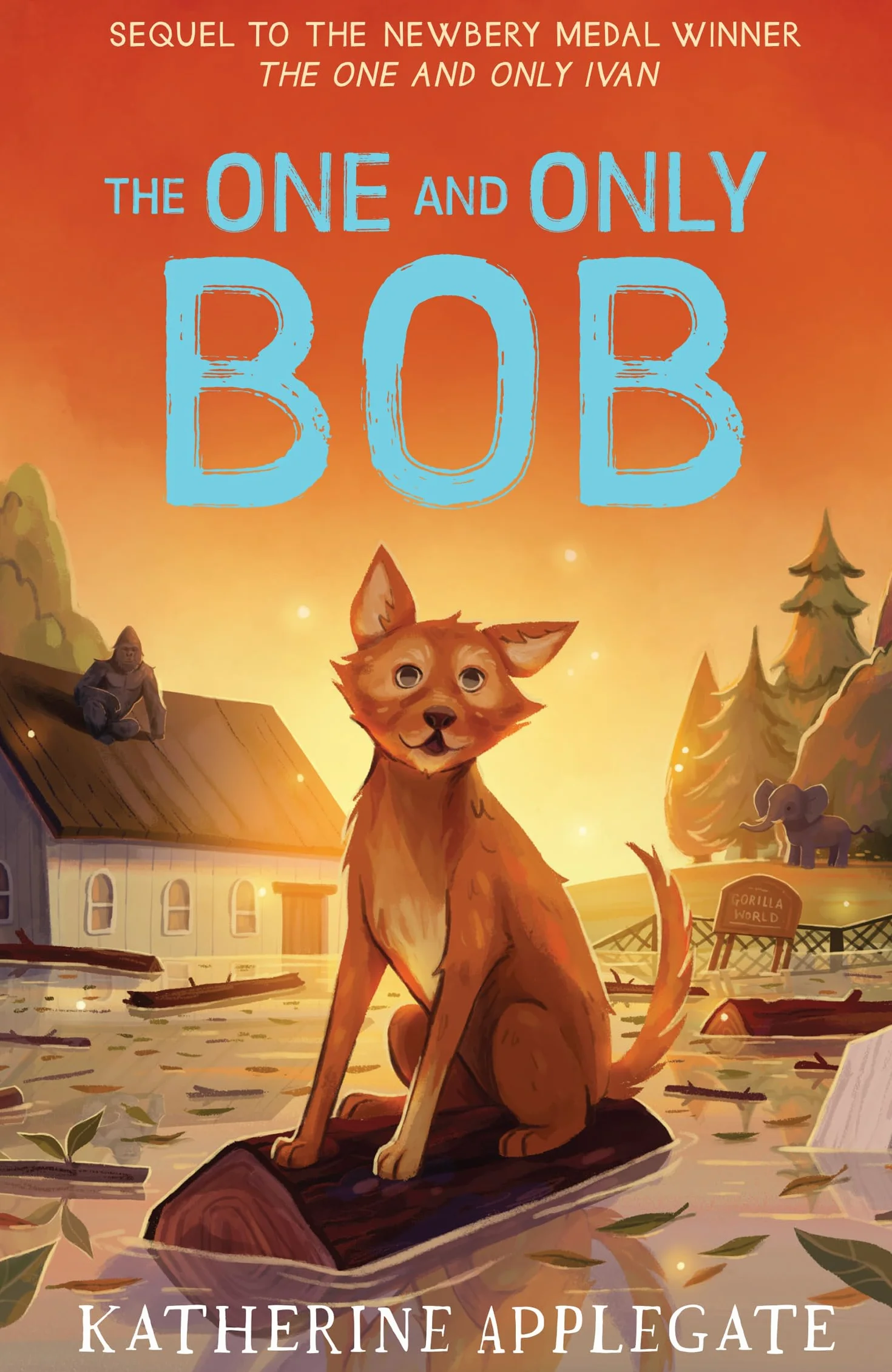 The One and Only Bob: The Sequel to the #1 NYT Bestselling Children's Animal Adventure